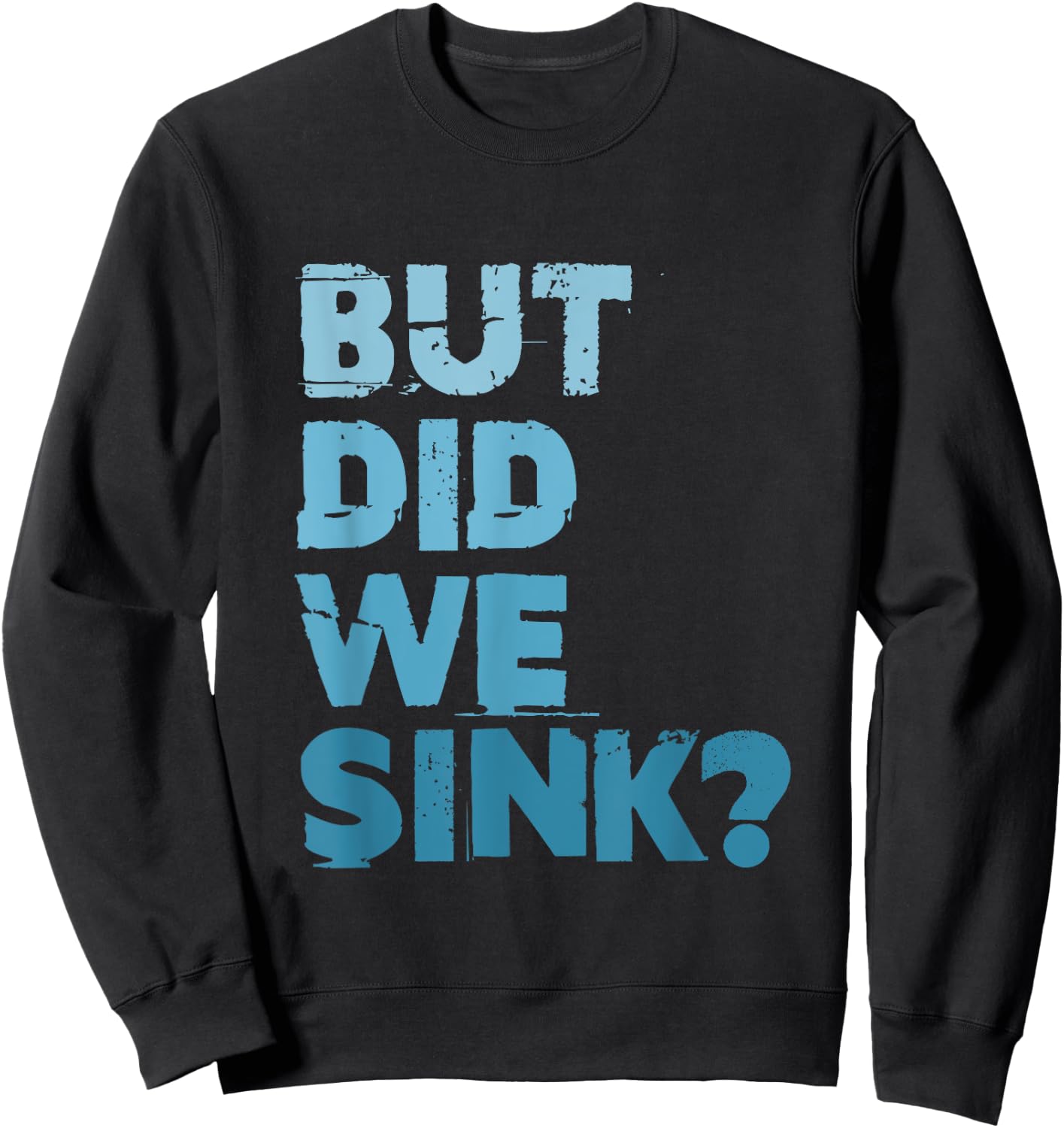 Boating But Did We Sink Flatboat Pontoon Captain Sweatshirt - Sweatshirt | Black
