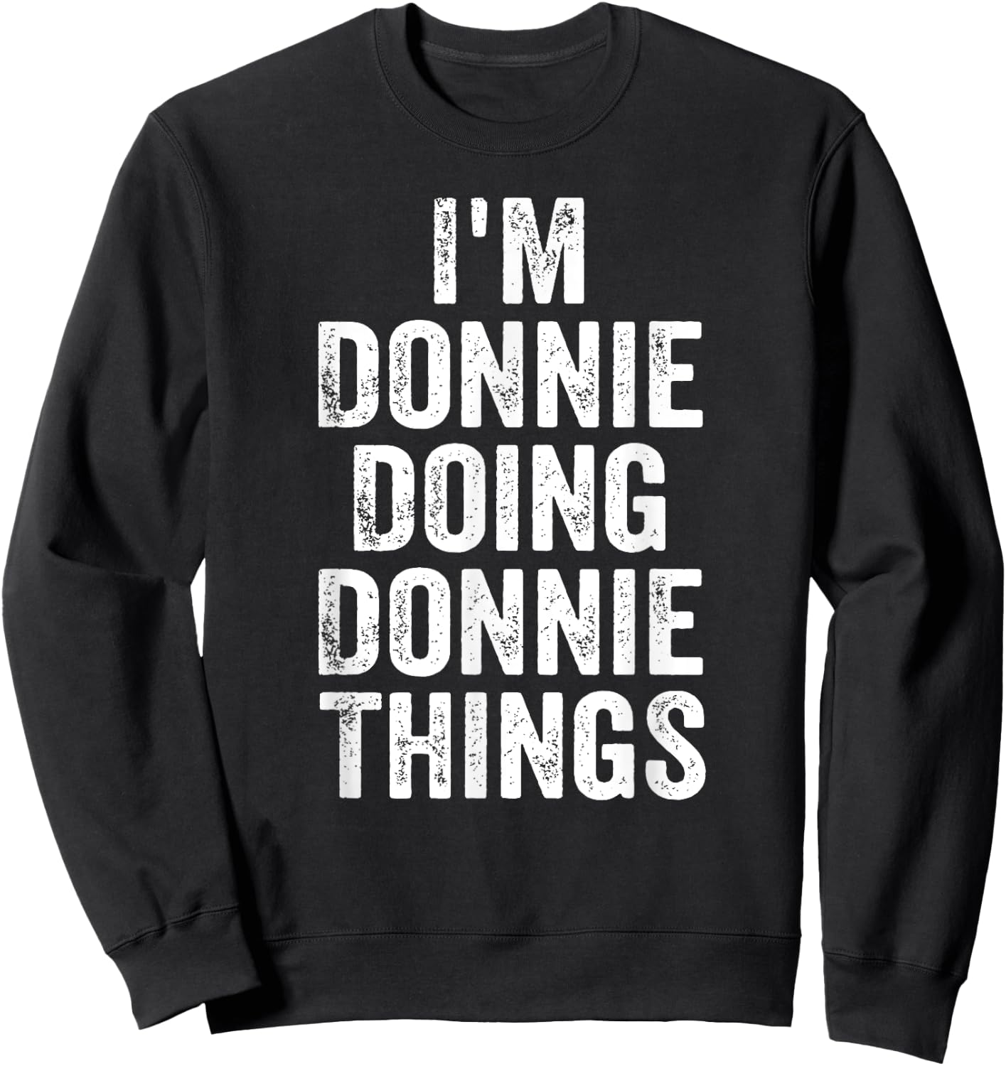 I'm Donnie Doing Donnie Things Shirt Personalized First Name Sweatshirt - Sweatshirt | Black