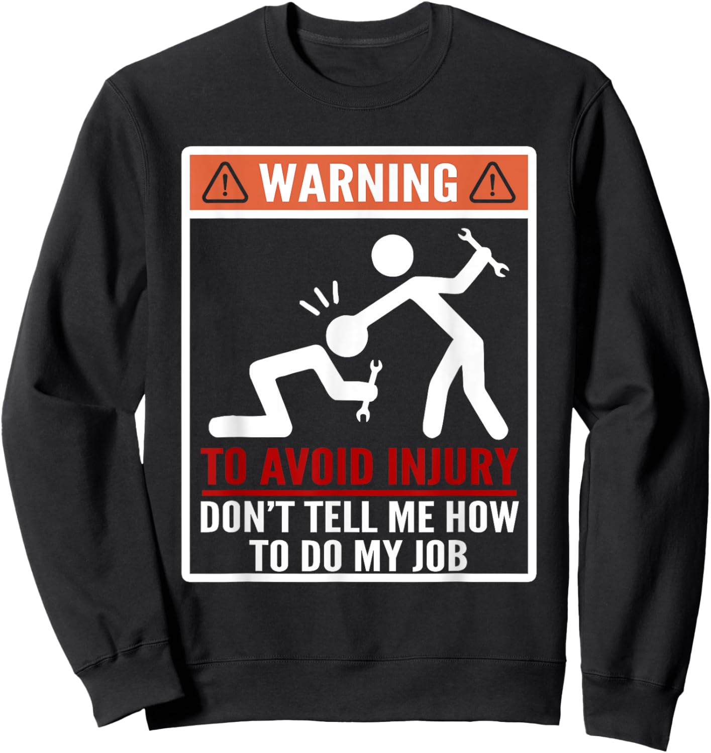 Warning Don't Tell Me How To Do My Job Funny Mechanic Sweatshirt - Sweatshirt | Black