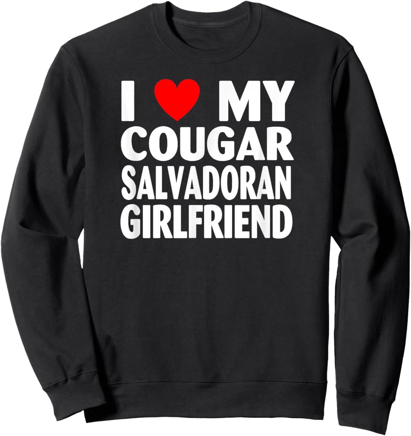 I Love My Cougar Salvadoran Girlfriend Sweatshirt - Sweatshirt | Black