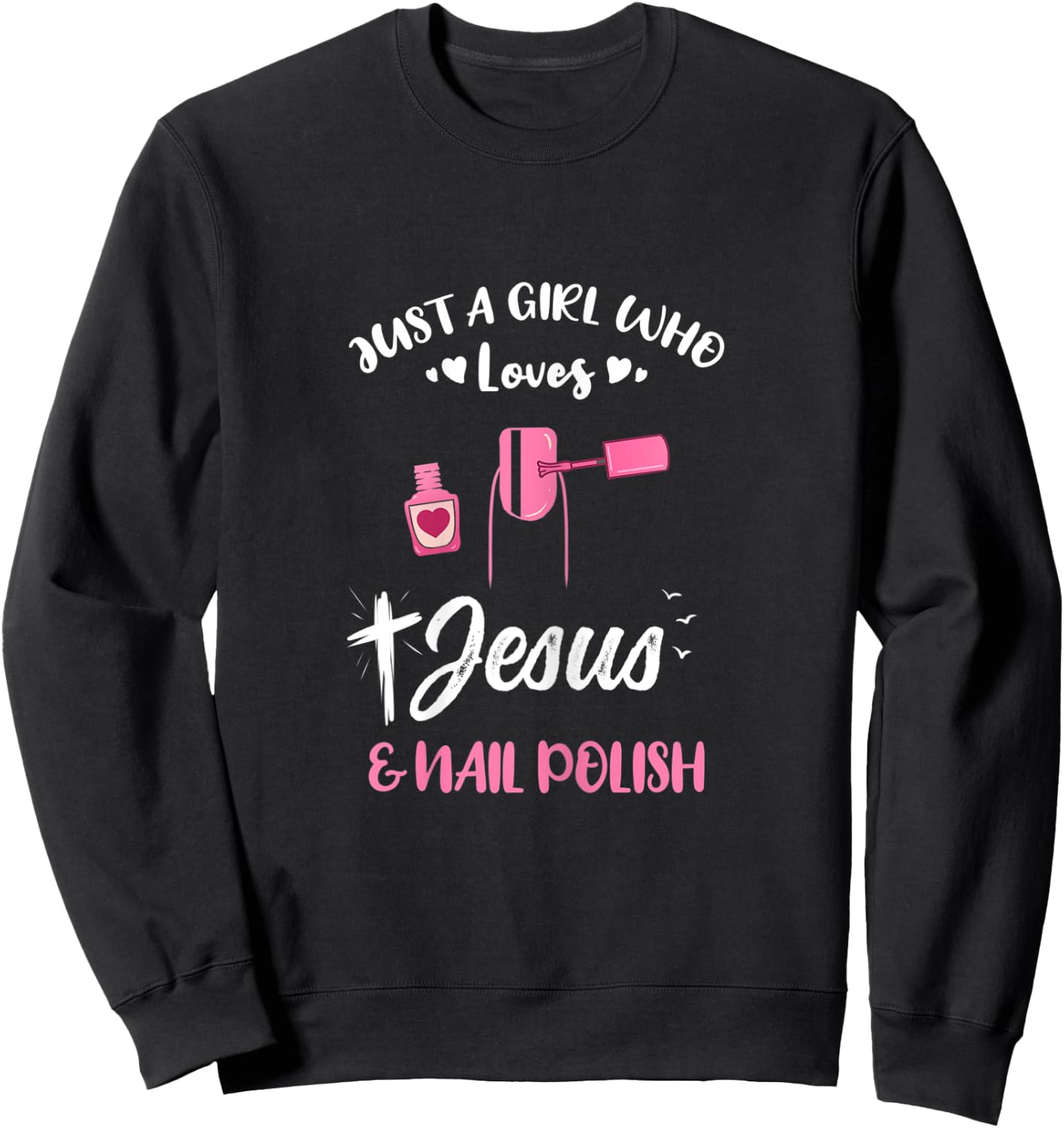 Just A Girl Who Loves Jesus And Nail Polish Sweatshirt - Sweatshirt | Black