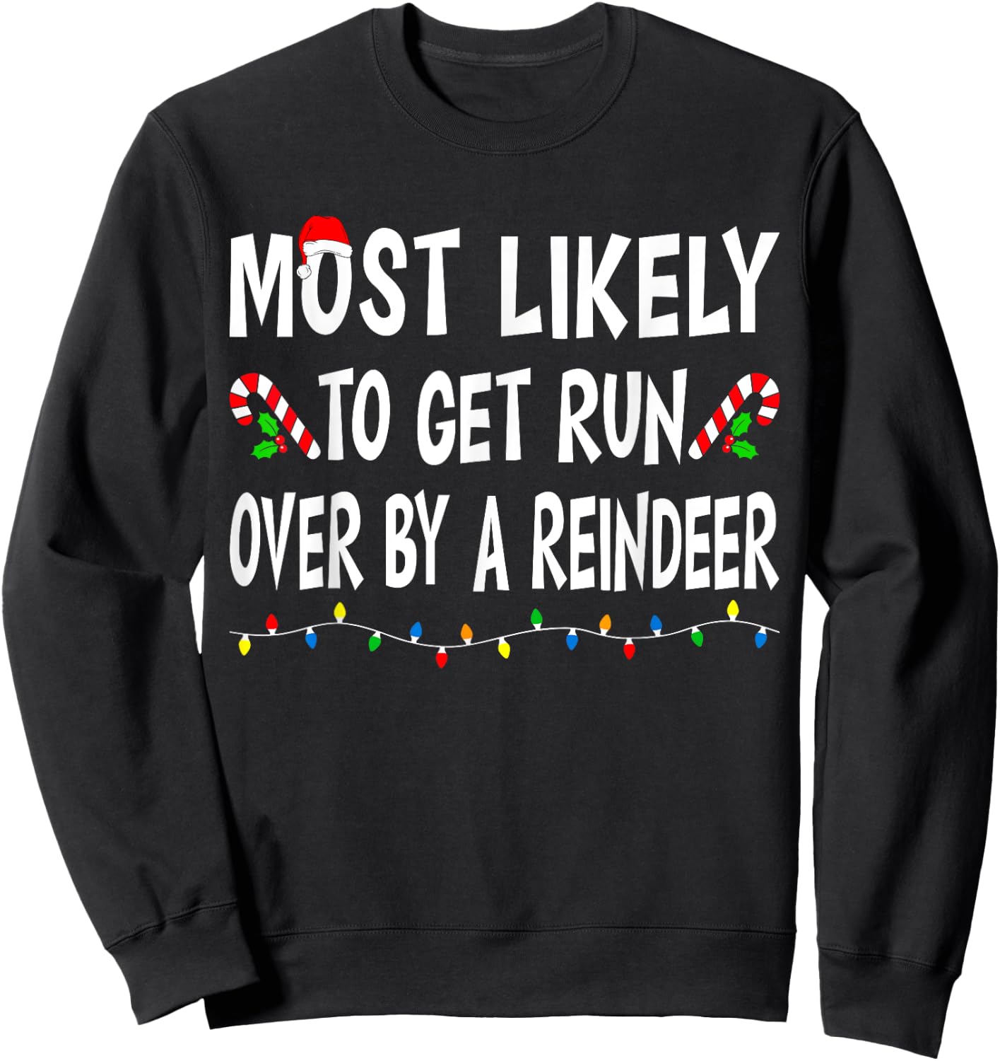 Most Likely To Get Run By A Reindeer Funny Family Christmas Sweatshirt - Sweatshirt | Black