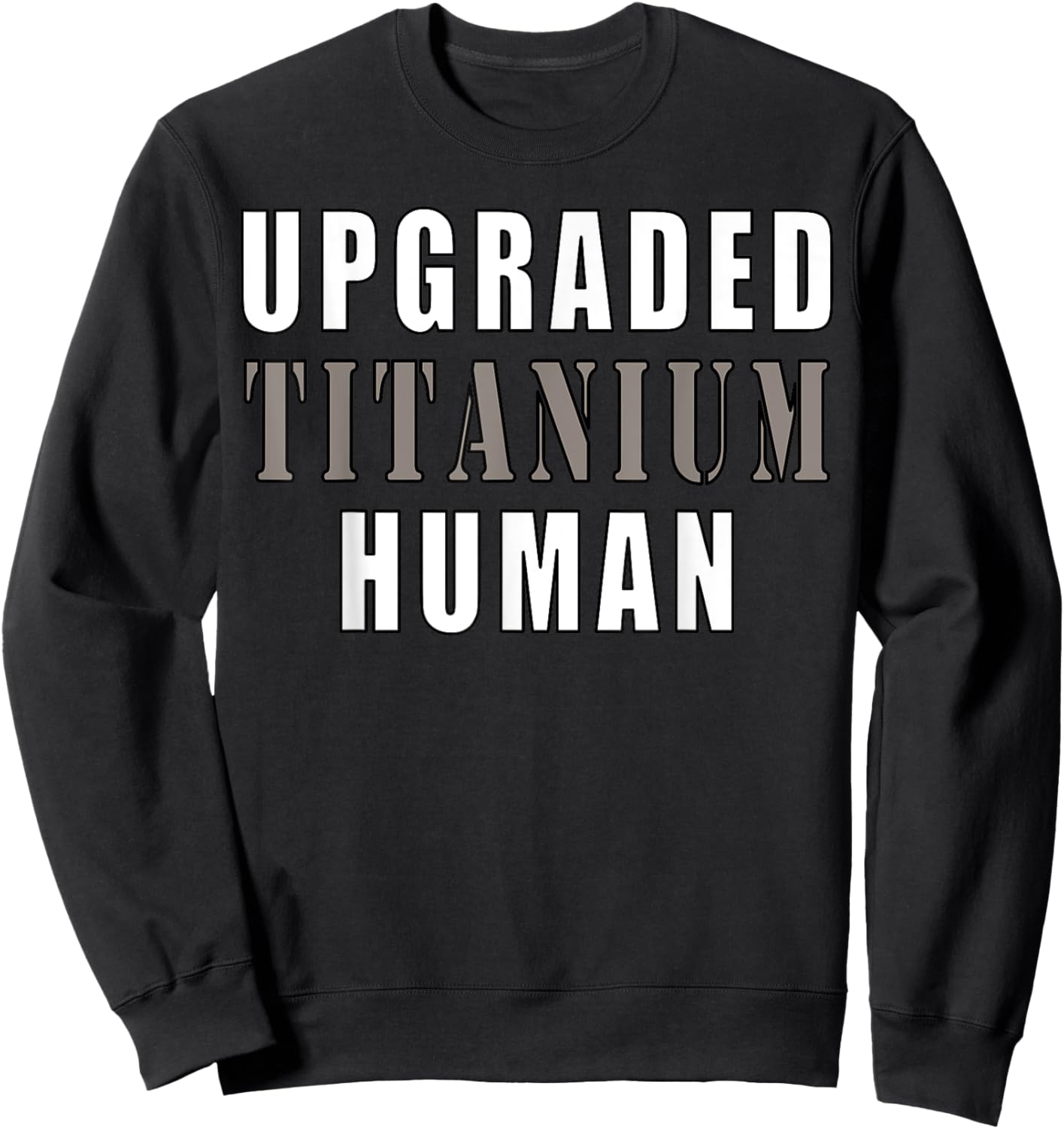 Upgraded Titanium Human Funny Sweatshirt - Sweatshirt | Black