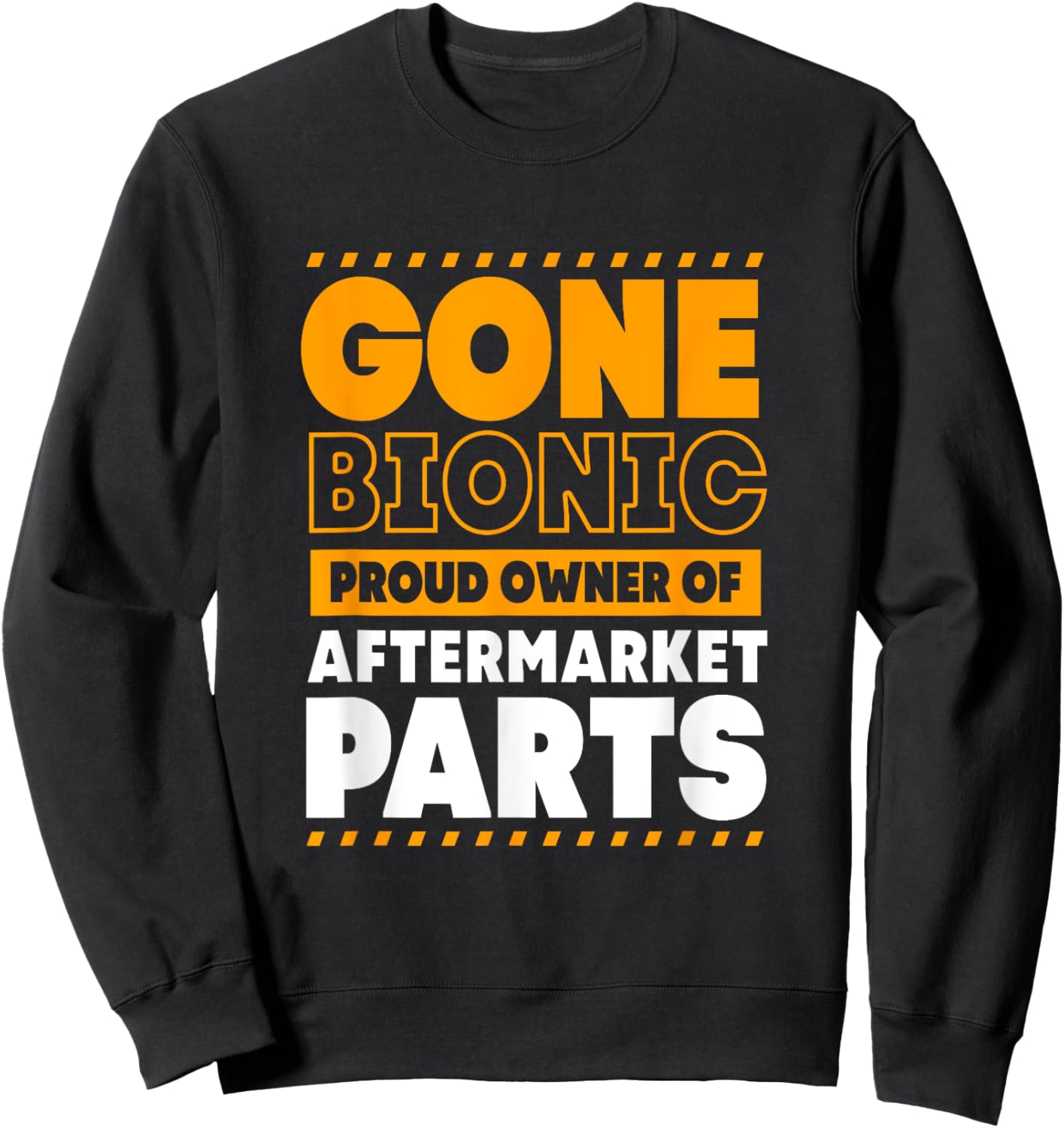 Funny Bionic Gone Bionic Proud Owner Of Aftermarket Parts Sweatshirt - Sweatshirt | Black