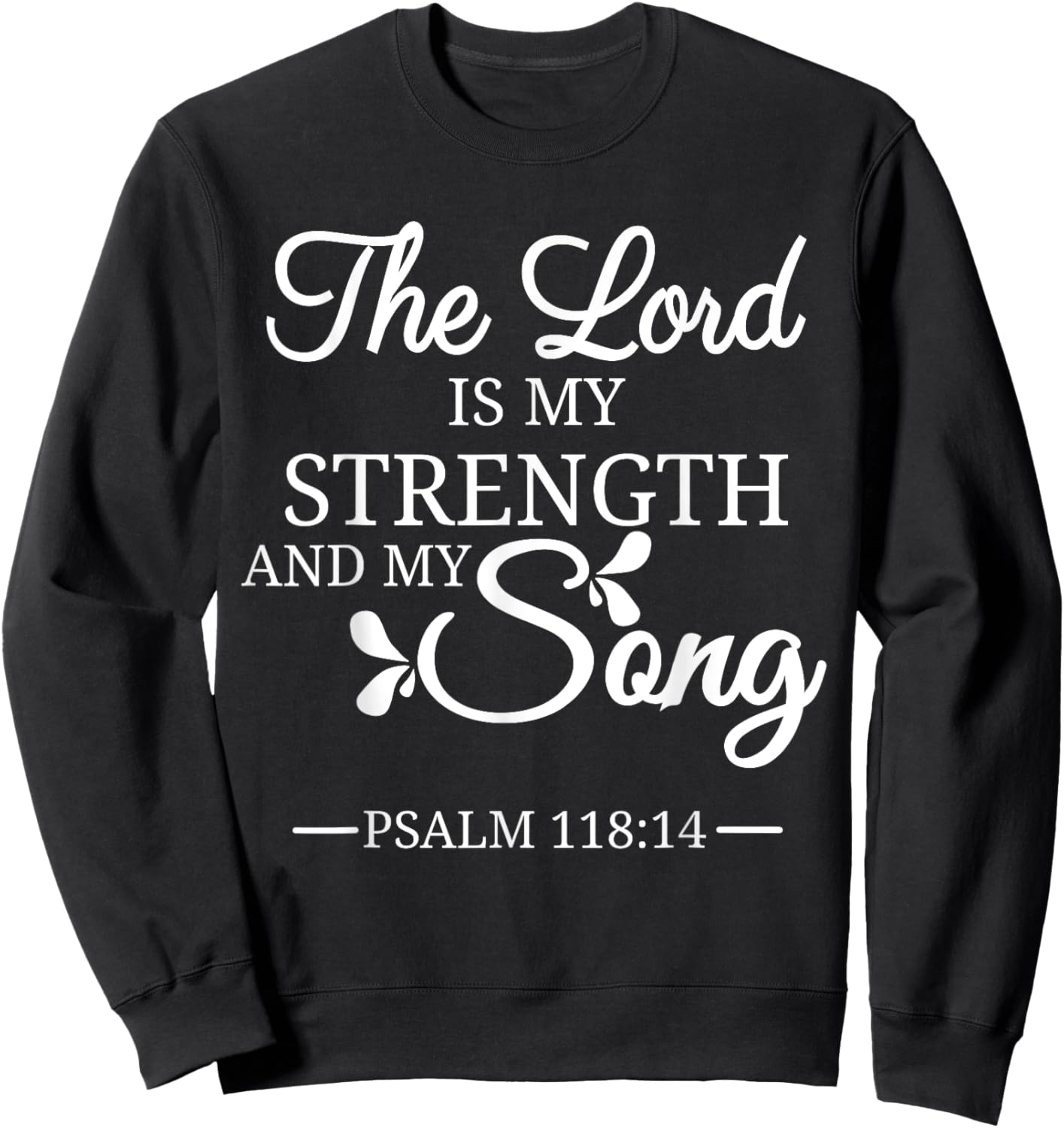 The Lord is My Strength and My Song Psalm 118:14 Bible Verse Sweatshirt - Sweatshirt | Black