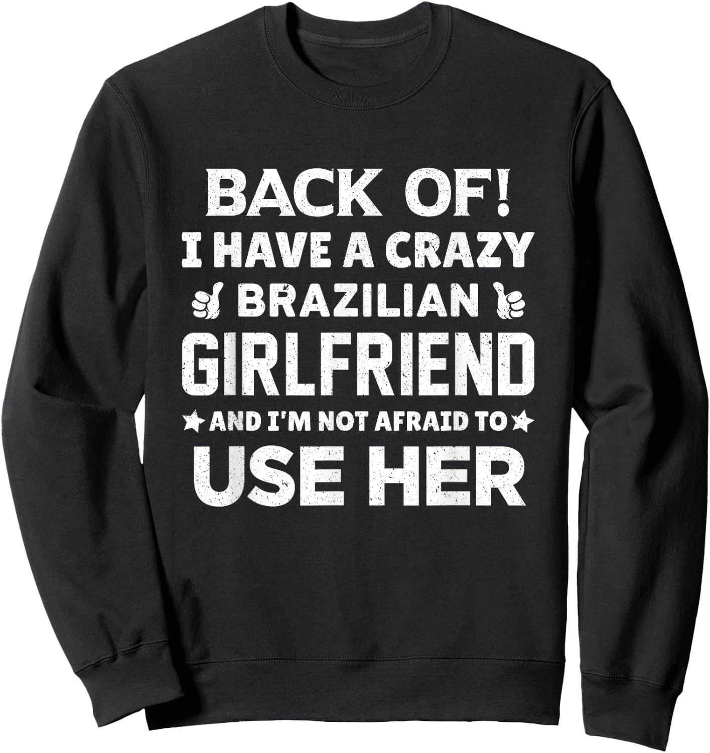Back Of I Have a Crazy Brazilian Girlfriend Boyfriend Gift Sweatshirt - Sweatshirt | Black