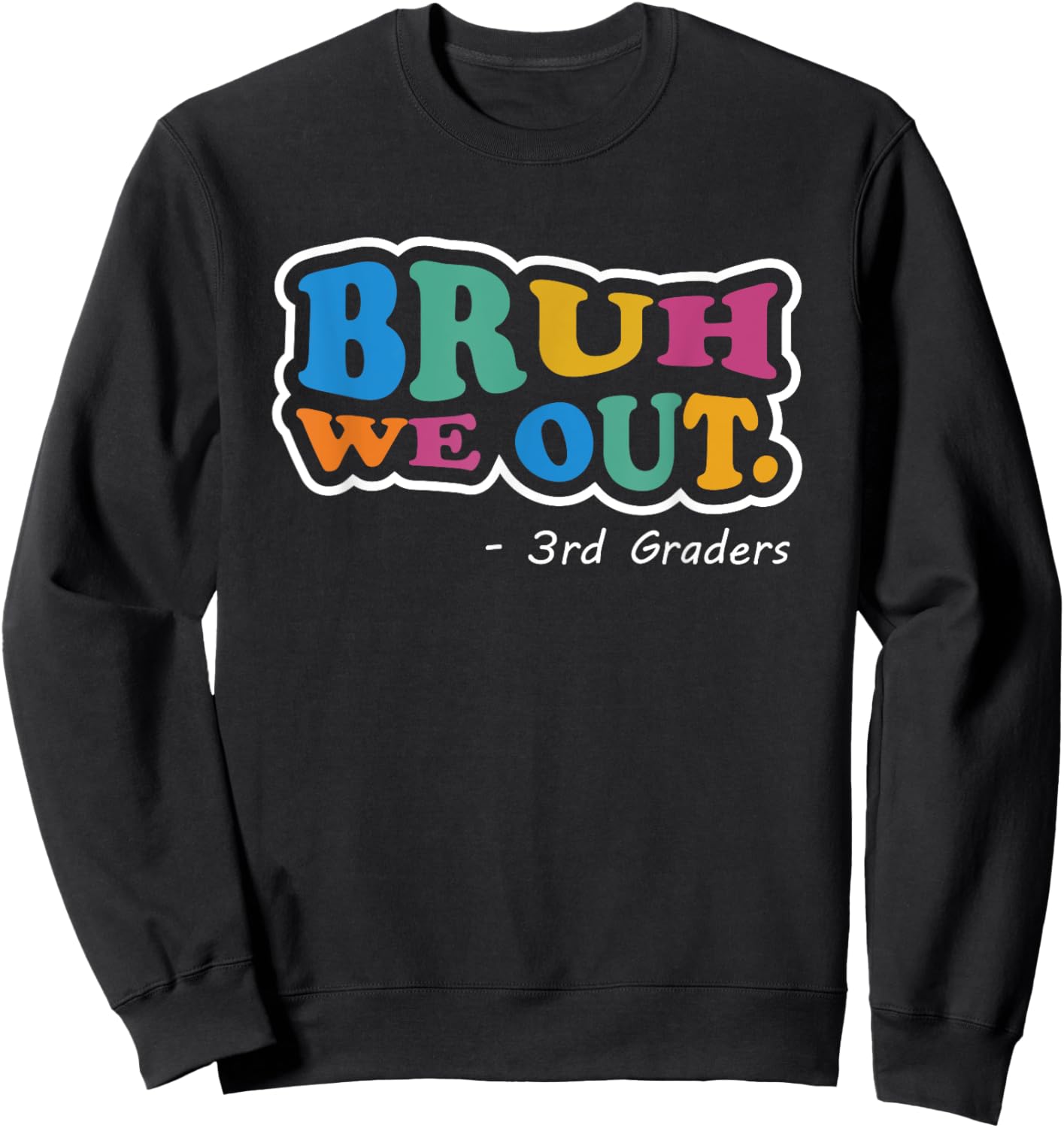 Bruh We Out 3rd Graders Class End Of School Year Third Grade Sweatshirt - Sweatshirt | Black
