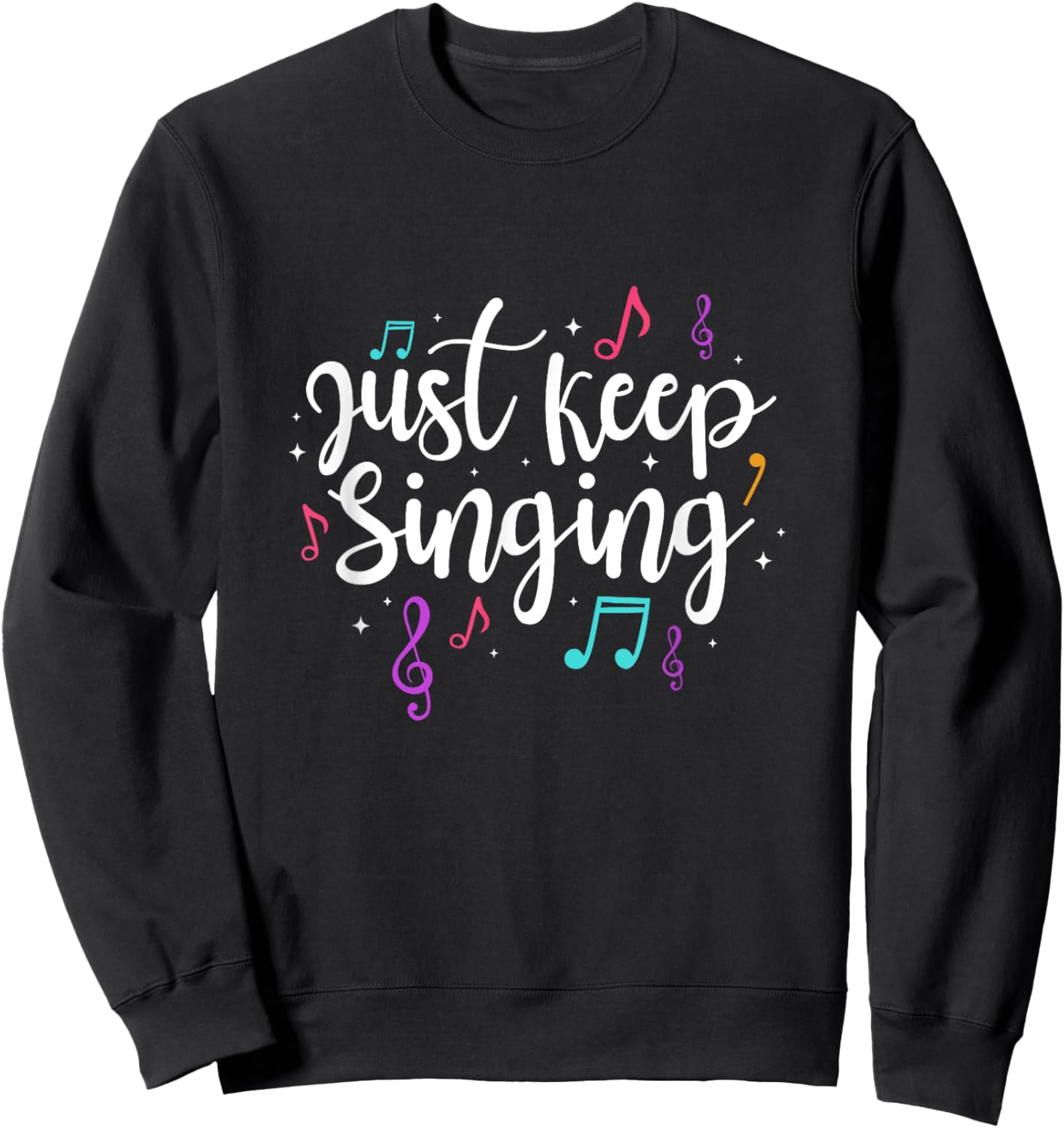 Just Keep Singing Singer Music Teacher Motivational Sweatshirt - Sweatshirt | Black
