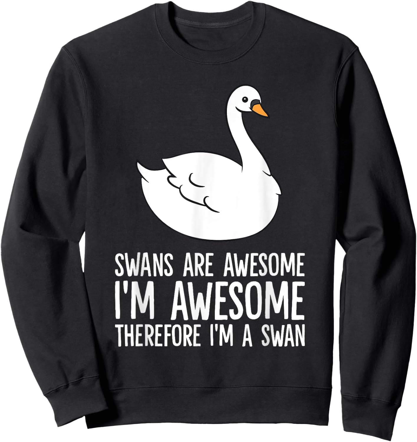Swans Are Awesome. I am Awesome Therefore I am a Swan Sweatshirt - Sweatshirt | Black
