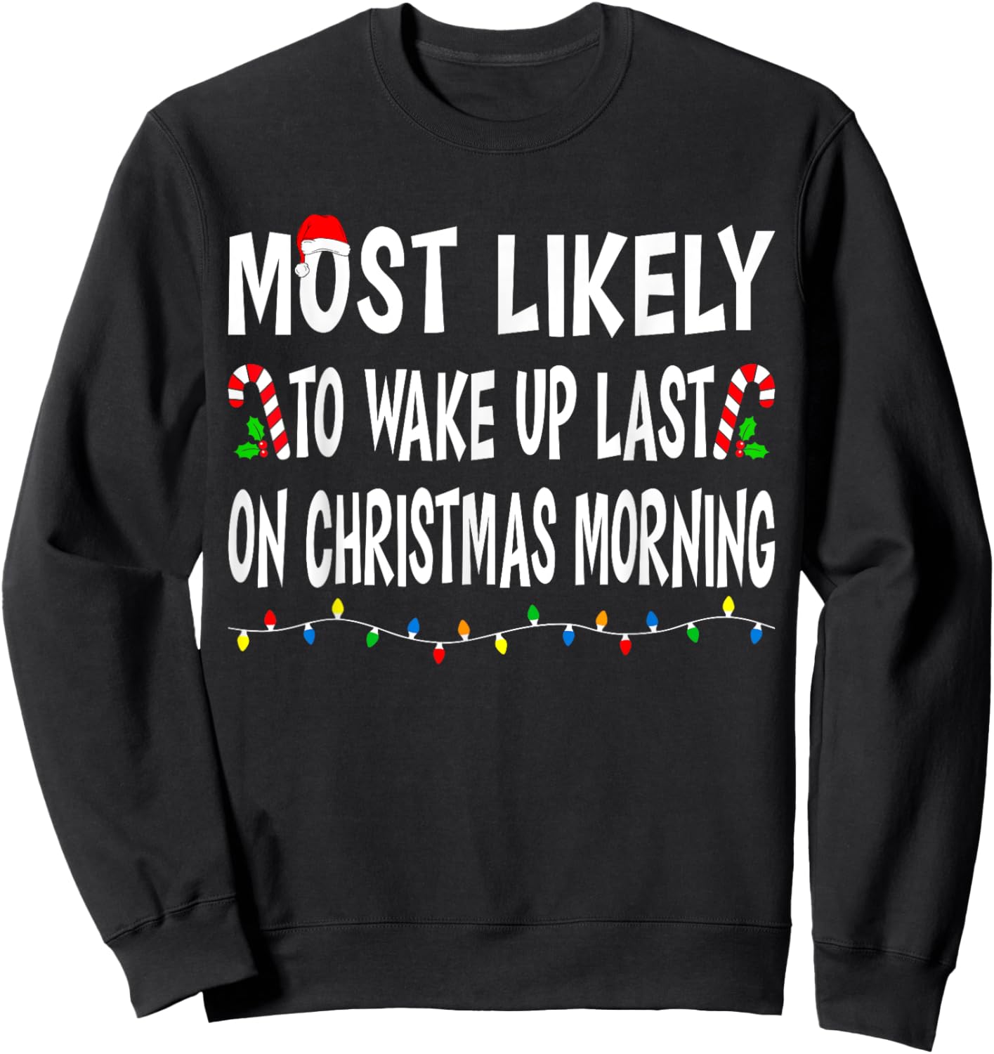 Most Likely To Wake Up Last On Christmas Family Funny Xmas Sweatshirt - Sweatshirt | Black