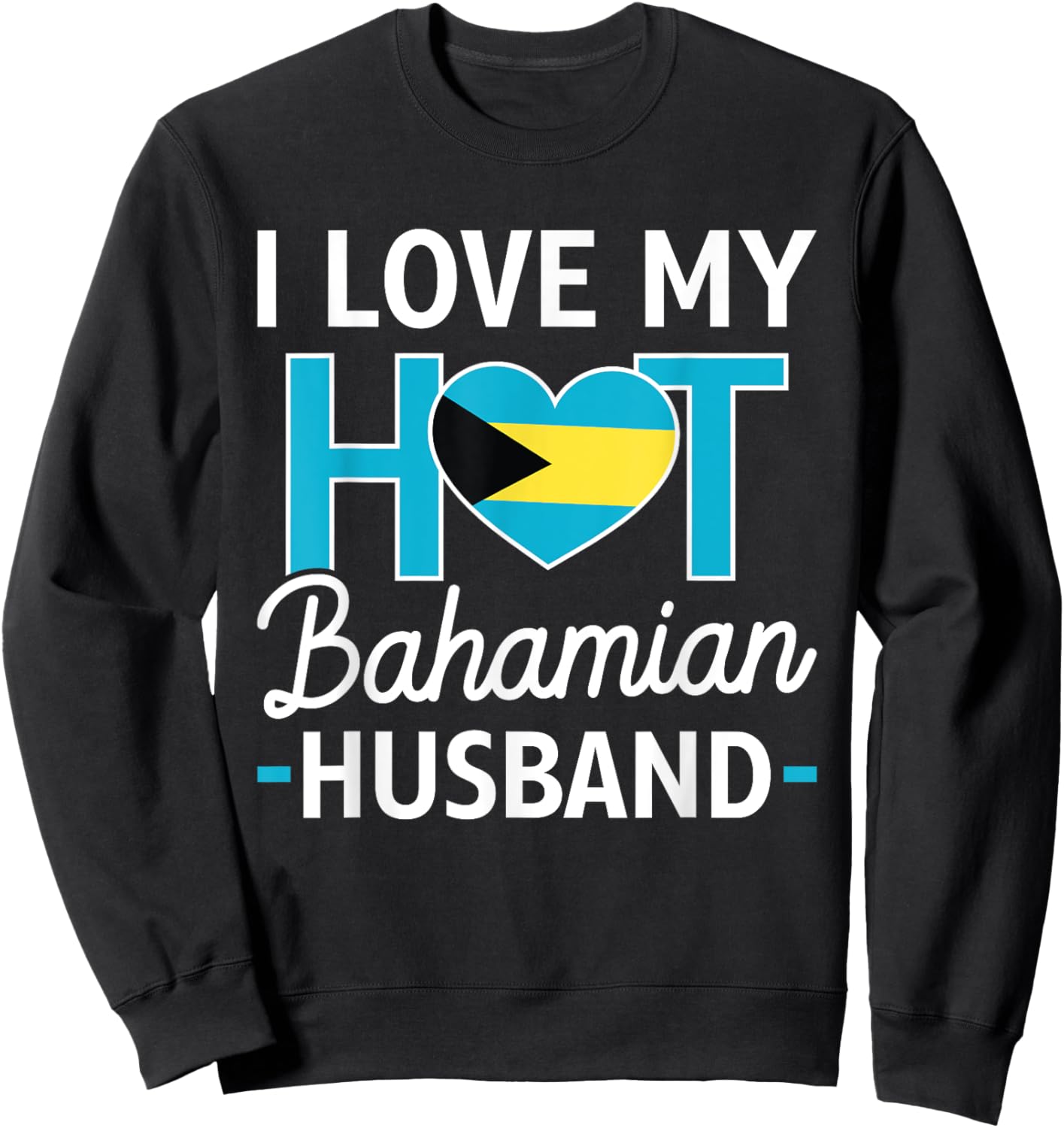 I Love My Hot Bahamian Husband Bahamas Flag Wife Sweatshirt - Sweatshirt | Black