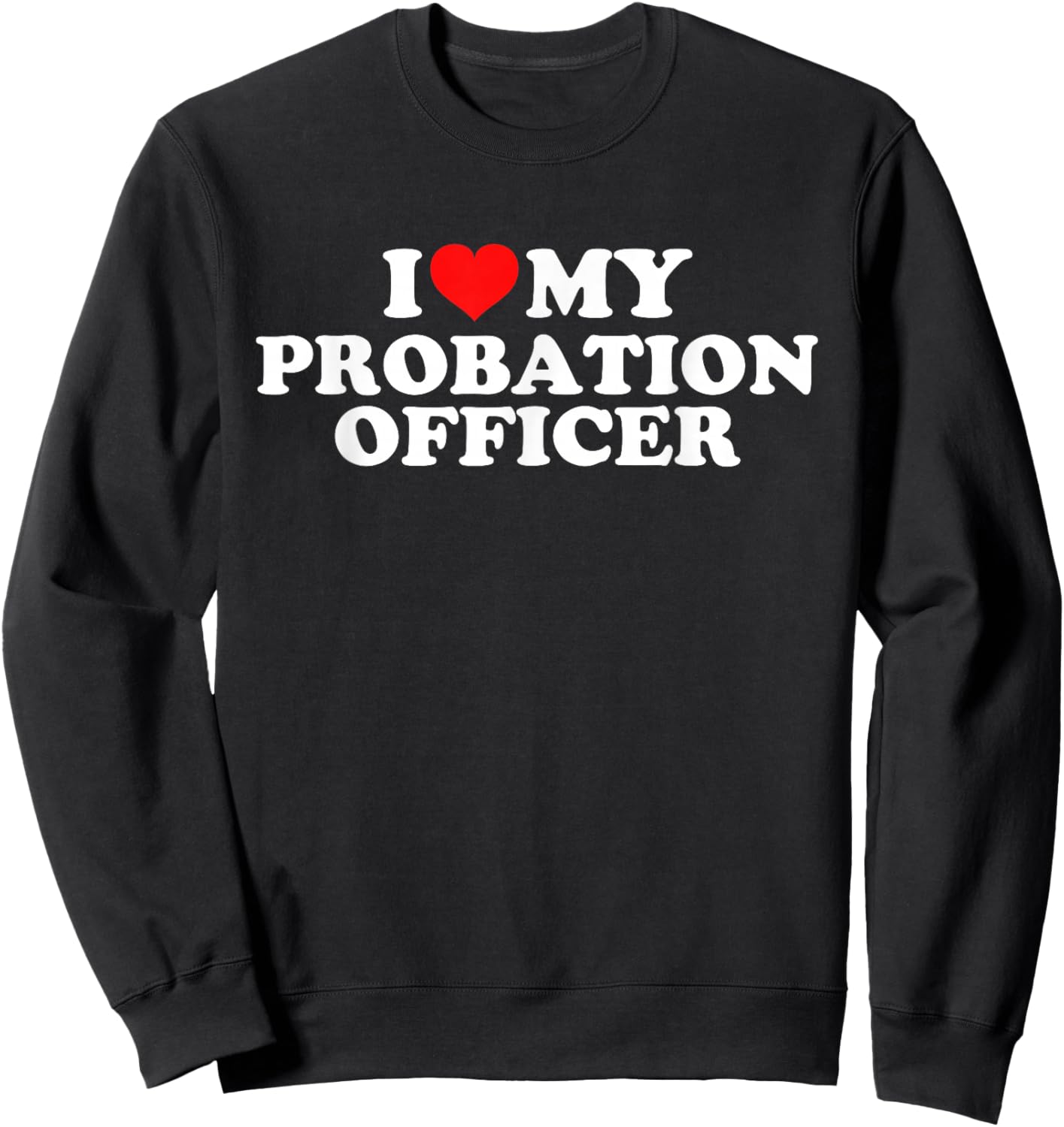 I Love My Probation Officer Sweatshirt - Sweatshirt | Black