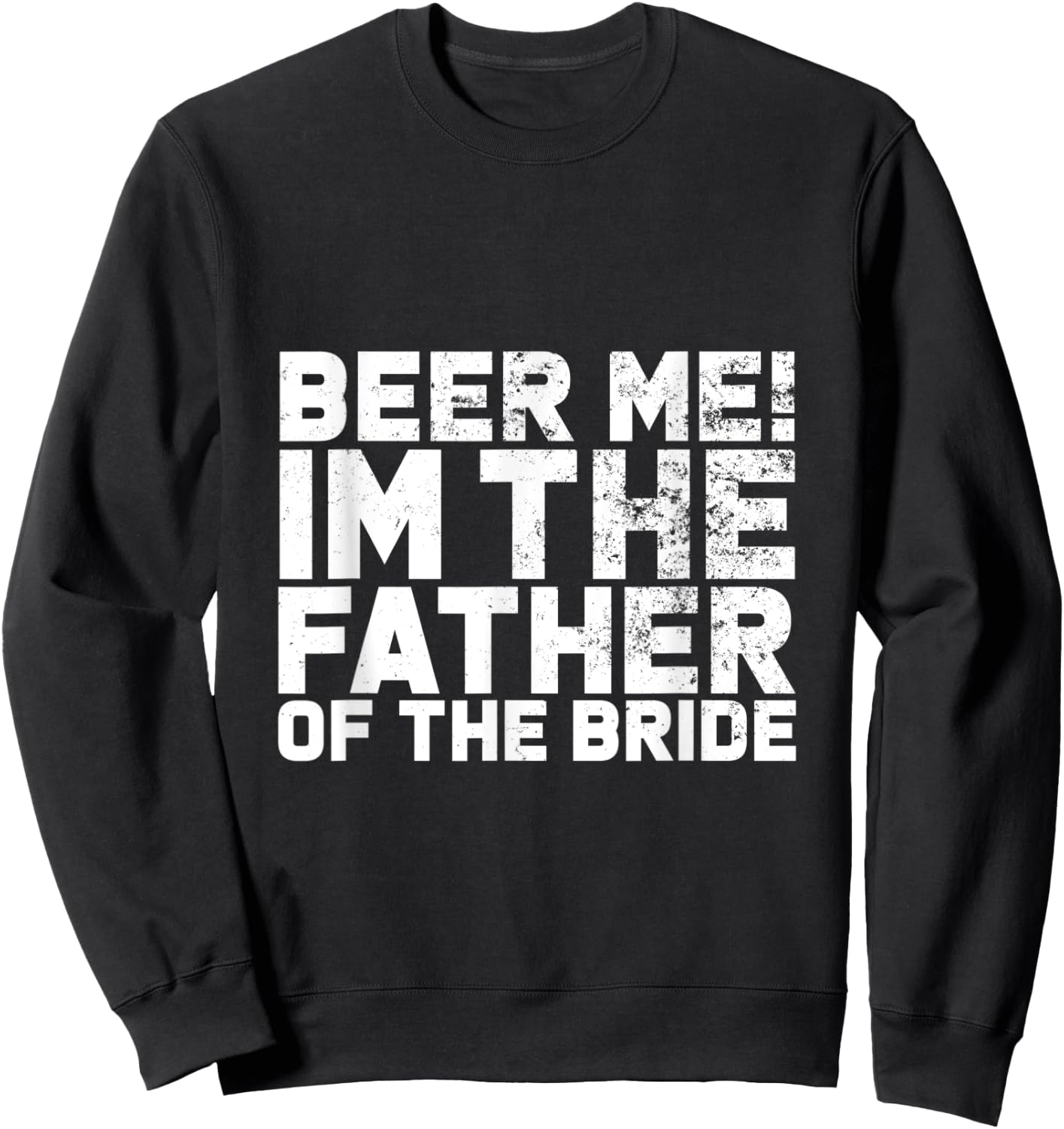 Beer Me I'm The Father Of The Bride Wedding Sweatshirt - Sweatshirt | Black