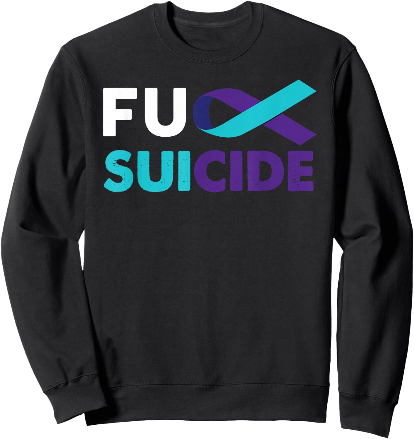 Fuck Suicide Awareness Shirt Support Survivor Gift Sweatshirt - Sweatshirt | Black