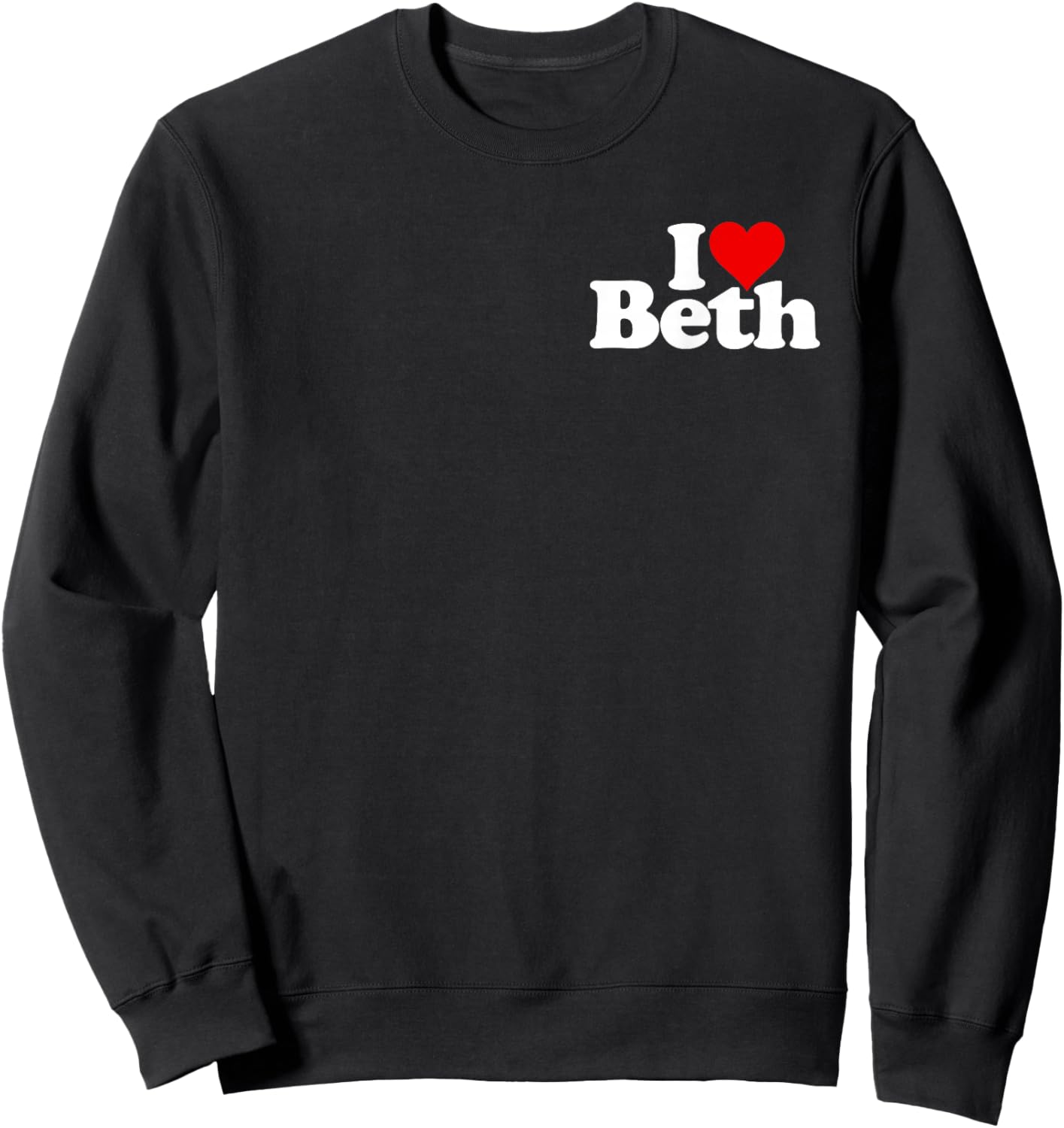 I Love Heart Beth Name on a Elizabeth Bethany Sweatshirt - Sweatshirt | Black