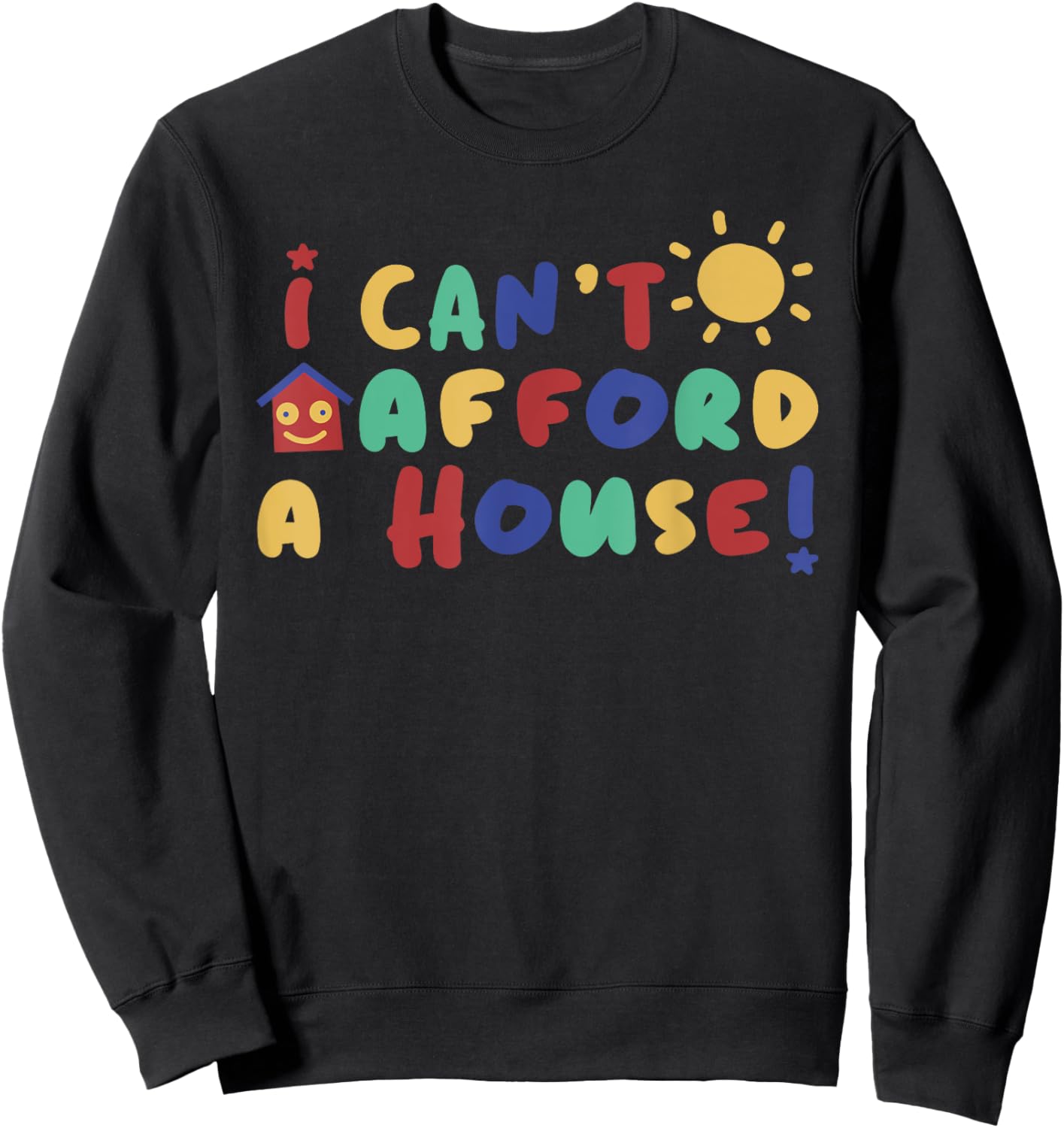 I Can't Afford A House Black Funny - -Adults - Small Sweatshirt - Sweatshirt | Black
