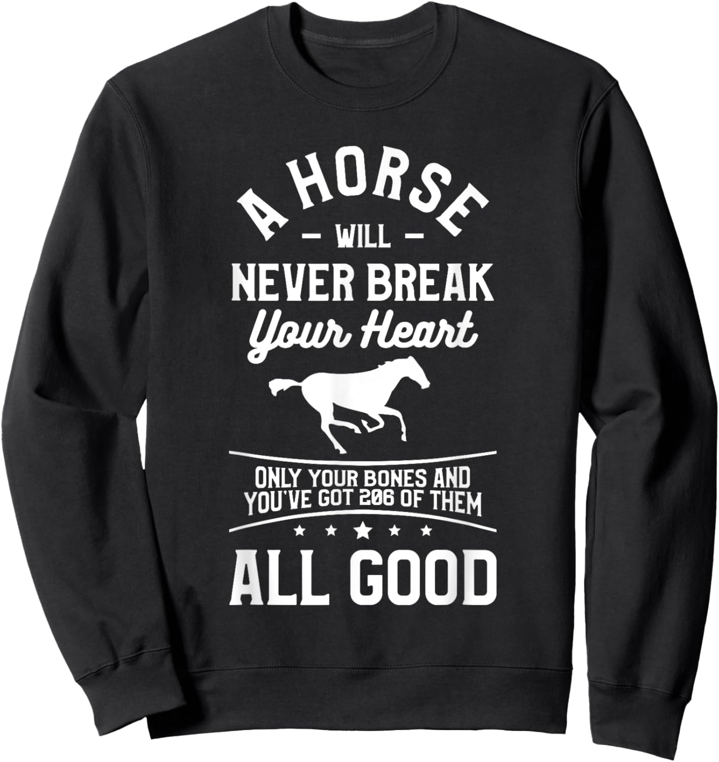 A Horse Will Never Break Your Heart Only Your Bones Sweatshirt - Sweatshirt | Black