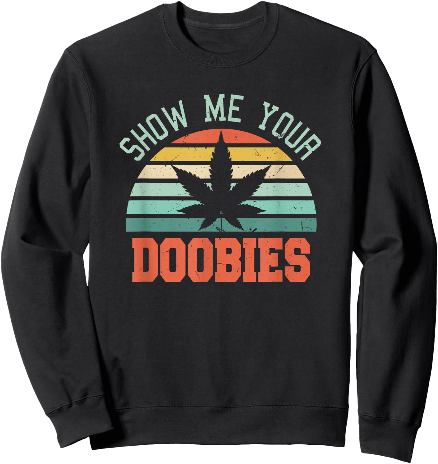 Show Me Your Doobies Weed Gift | Funny Marijuana Bud Stoner Sweatshirt - Sweatshirt | Black