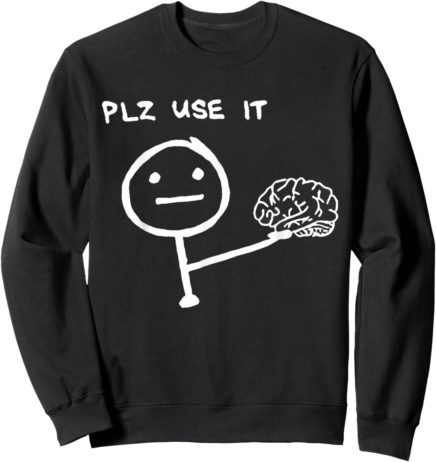 PLZ USE IT Brain Cartoon Mind Thinking Smart Humor Funny Sweatshirt - Sweatshirt | Black