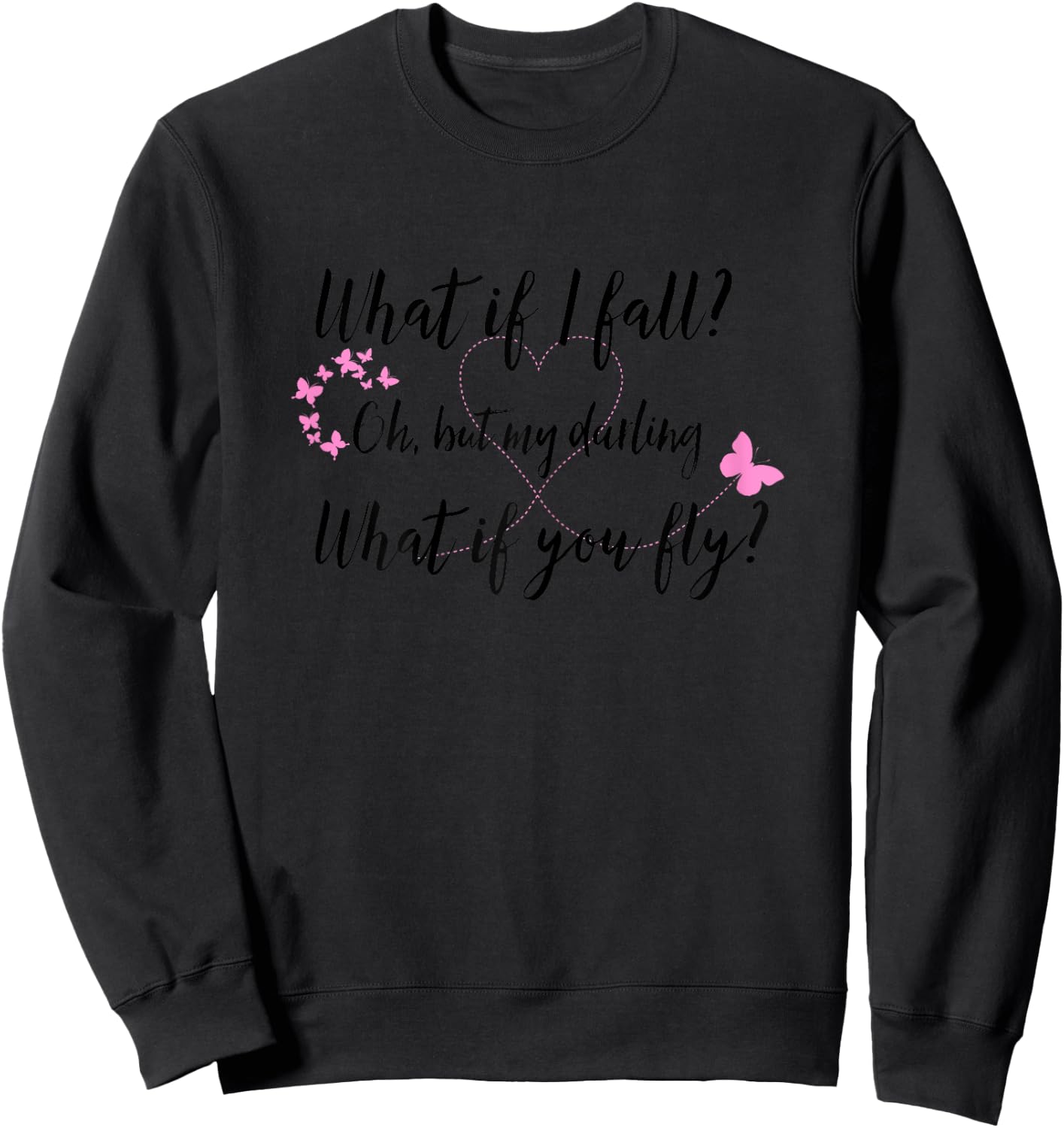What If I Fall Oh But My Darling What If You Fly Butterfly Sweatshirt - Sweatshirt | Black