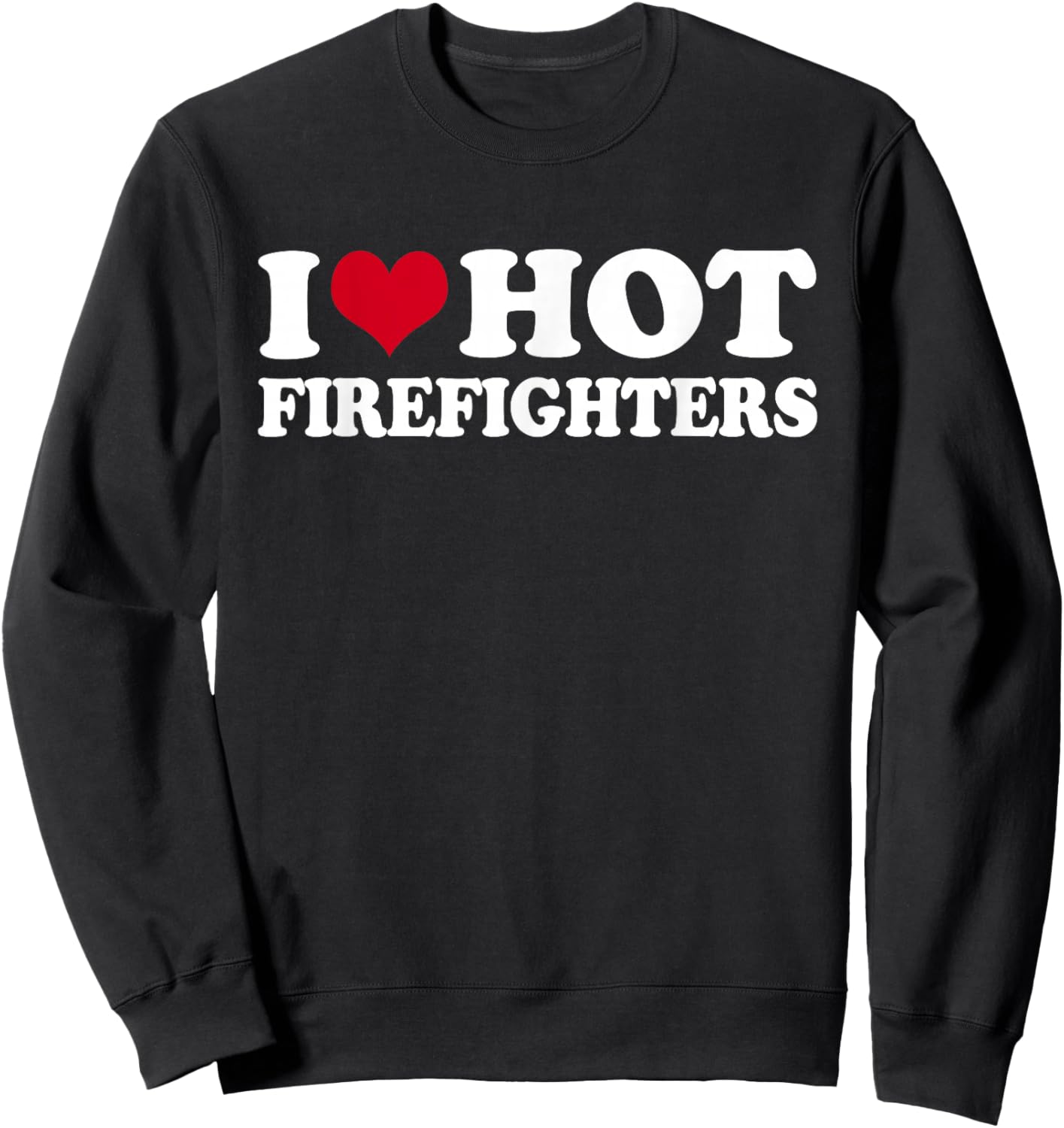 I Love Hot Firefighters Sweatshirt - Sweatshirt | Black