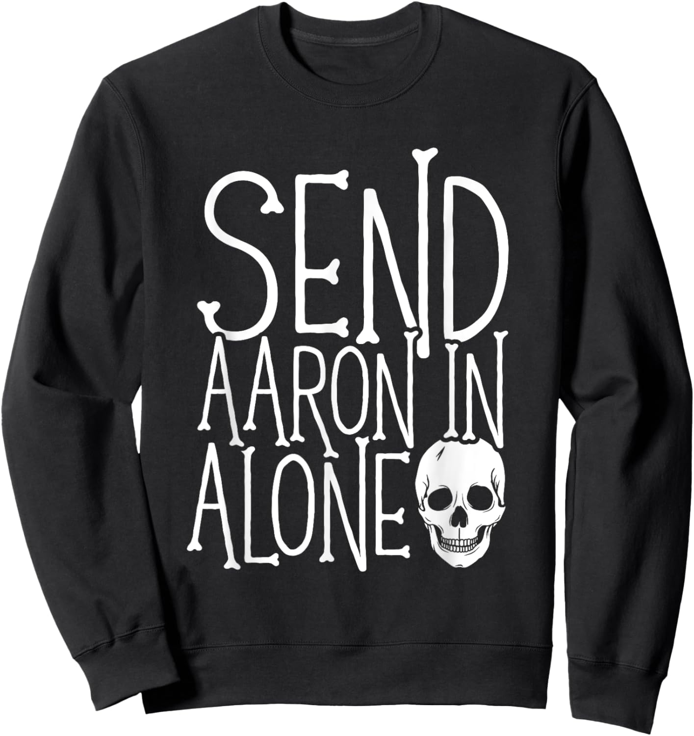 Ghost Hunting - Send Aaron in Alone - Ghost Hunter Halloween Sweatshirt - Sweatshirt | Black