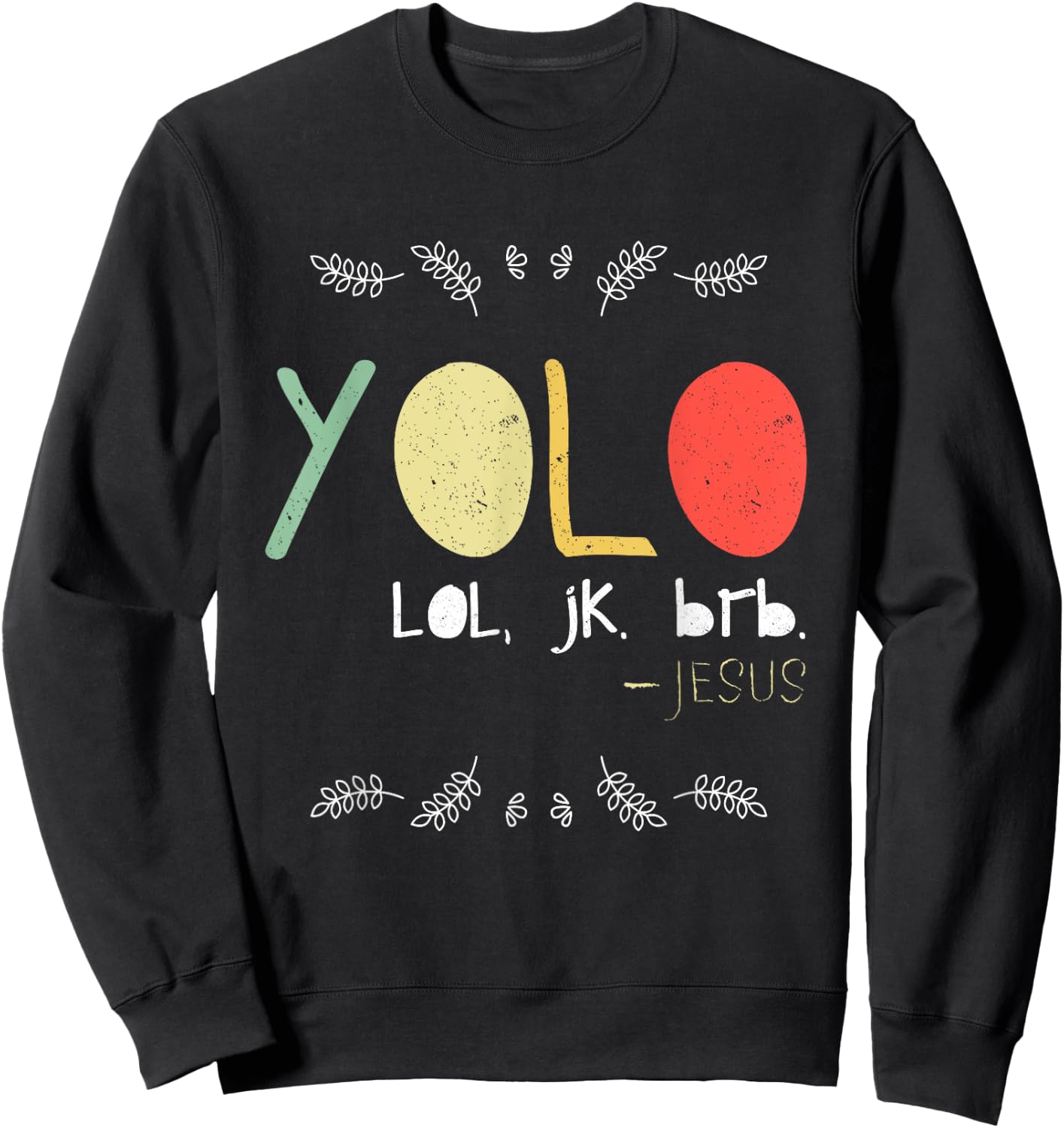 Yolo LOL JK BRB Jesus Christian Faith Followers Shirt Sweatshirt - Sweatshirt | Black