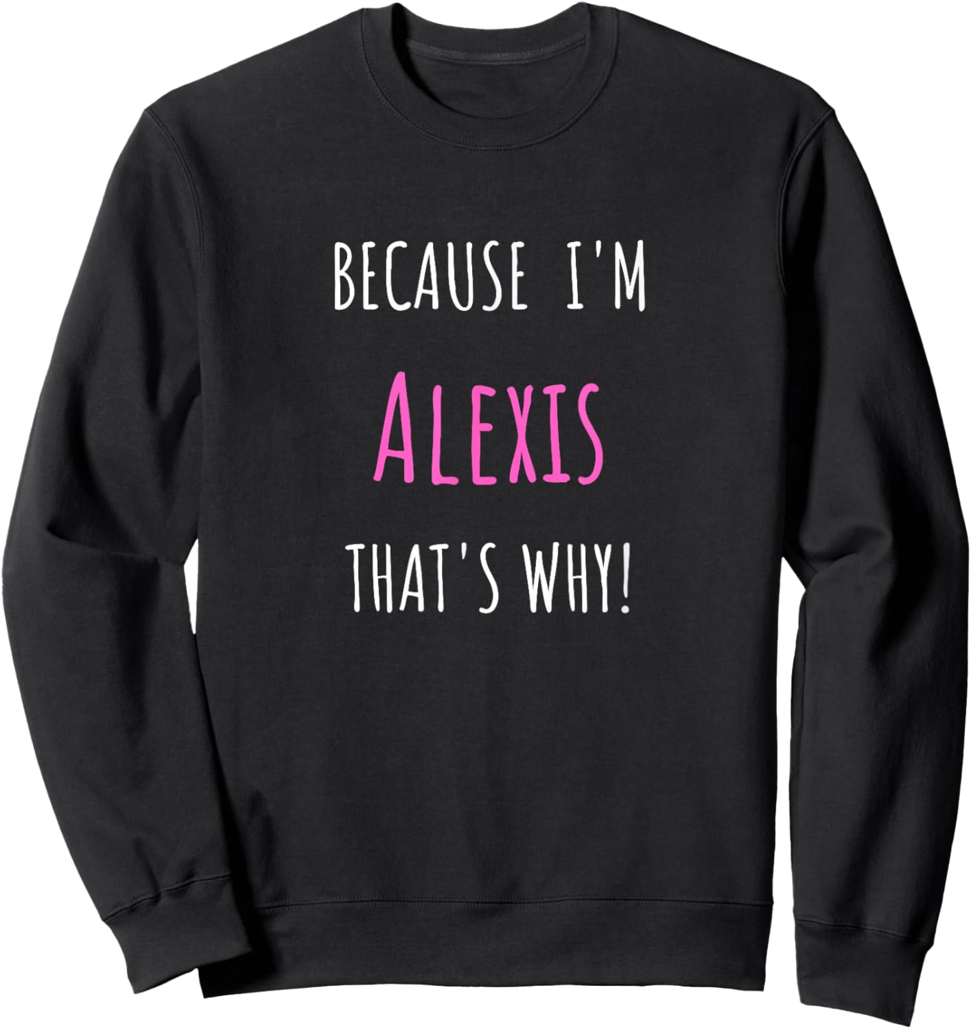 Because I'm Alexis that's why! Funny first name present for Sweatshirt - Sweatshirt | Black