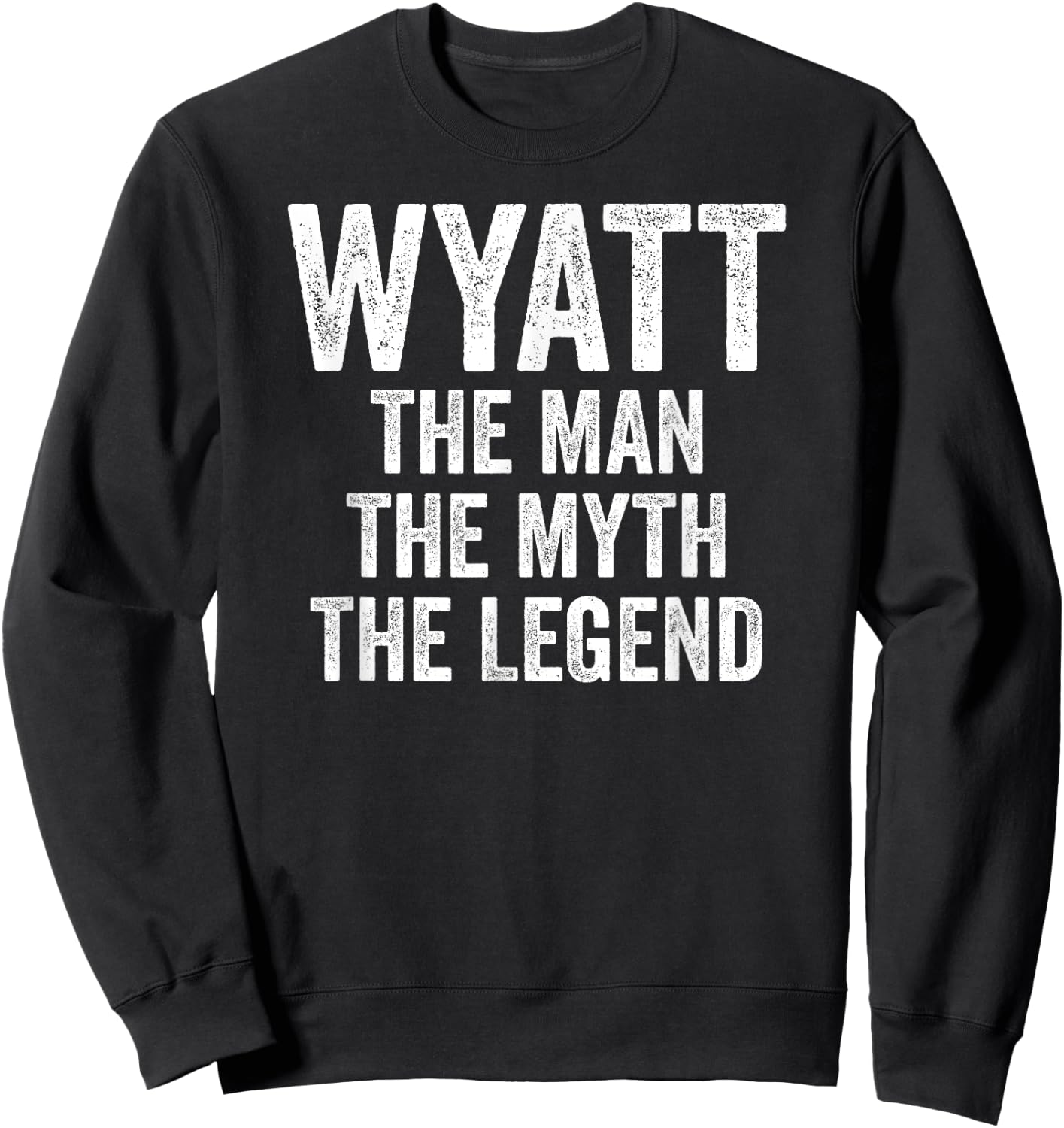 Wyatt The Man The Myth The Legend Shirt First Name Wyatt Sweatshirt - Sweatshirt | Black