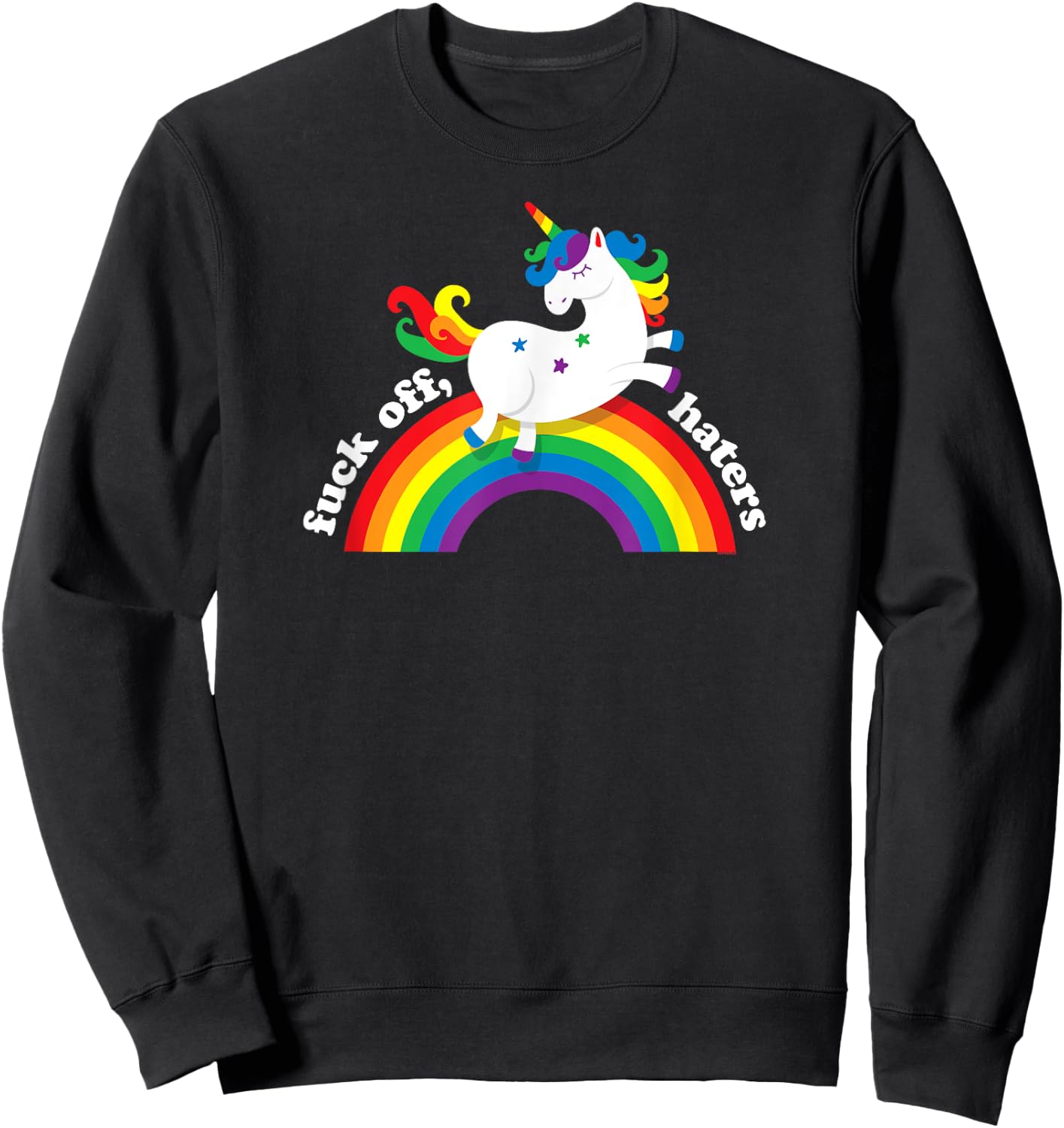 Gay Unicorn | Fuck Off Haters | Anti Hate Gay Pride Rainbow Sweatshirt - Sweatshirt | Black