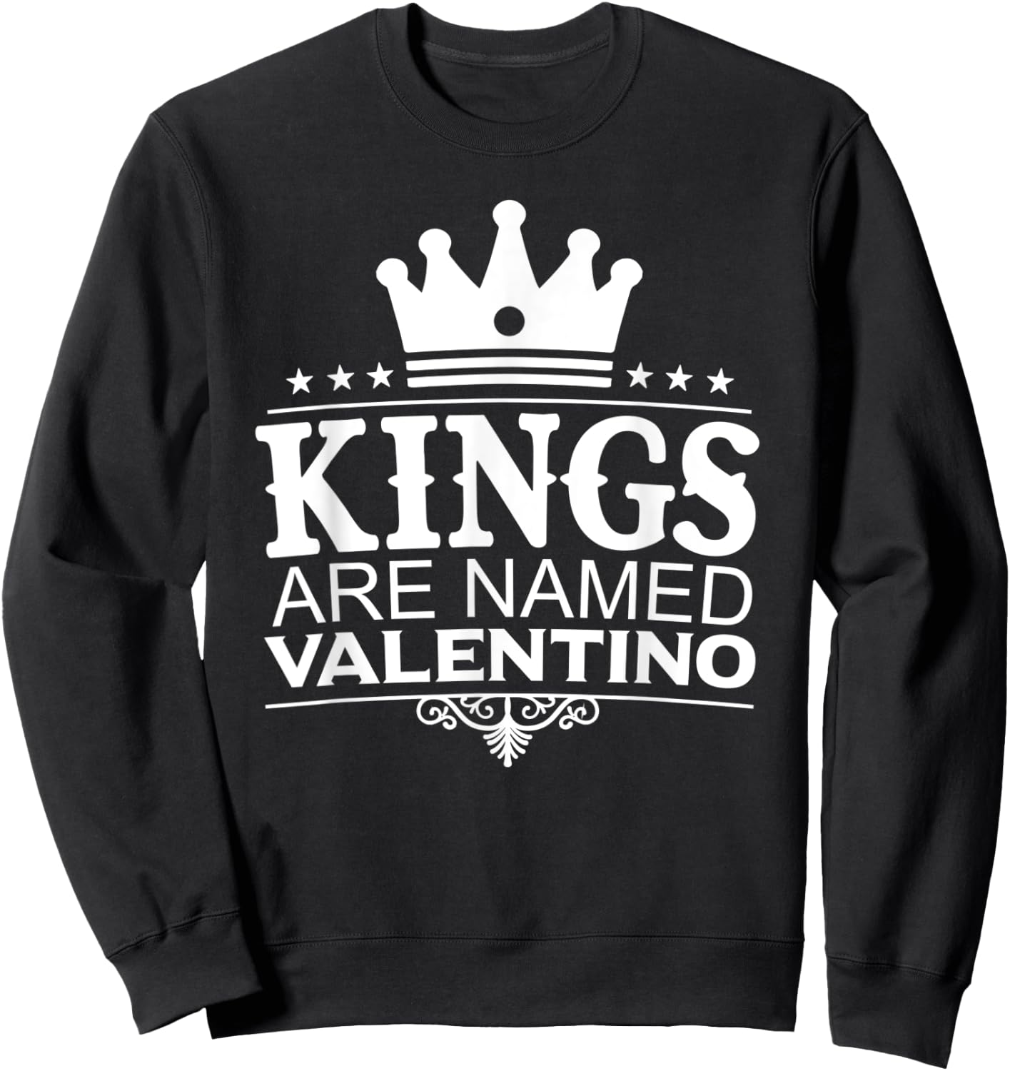 Kings Are Named VALENTINO Funny Personalized Name Men Gift Sweatshirt - Sweatshirt | Black