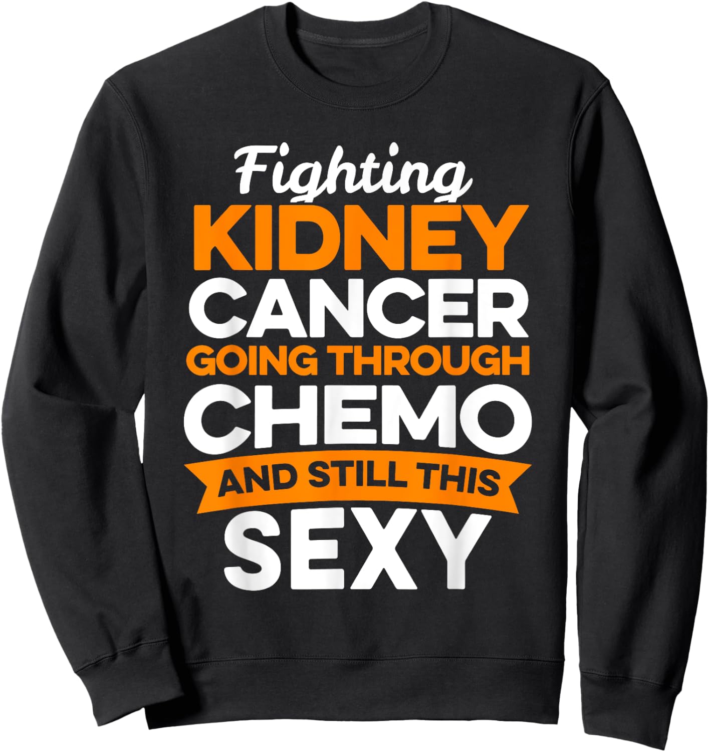 Funny Cancer Fighter Kidney Cancer Patient Chemo Therapy Sweatshirt - Sweatshirt | Black