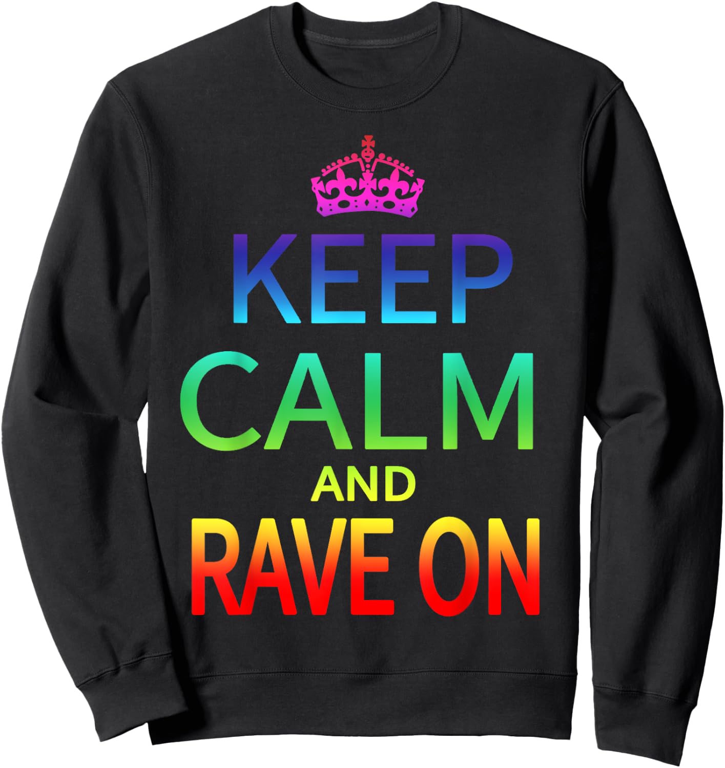 Keep Calm and Rave On Hardstyle Hardcore Raver Sweatshirt - Sweatshirt | Black