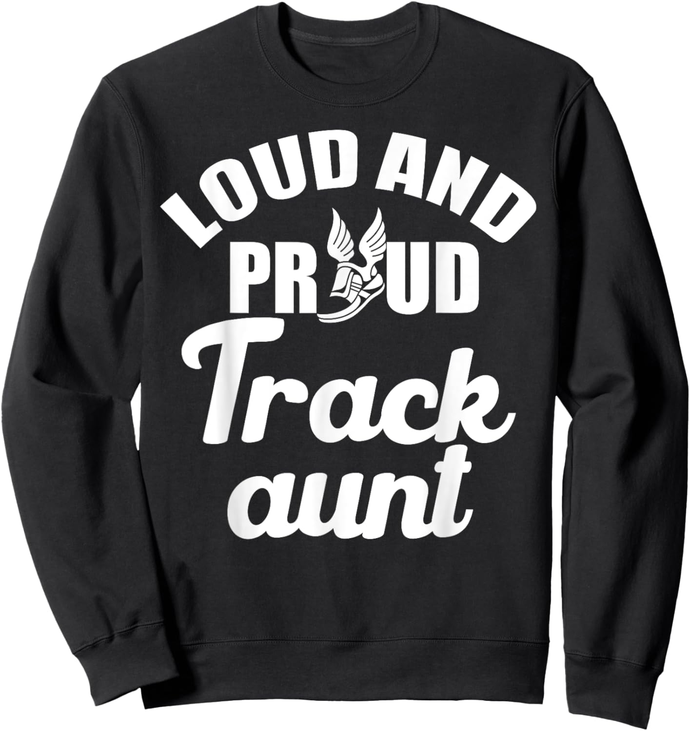 Loud and Proud Track Aunt Marathon Runner Cheer Family Sweatshirt - Sweatshirt | Black
