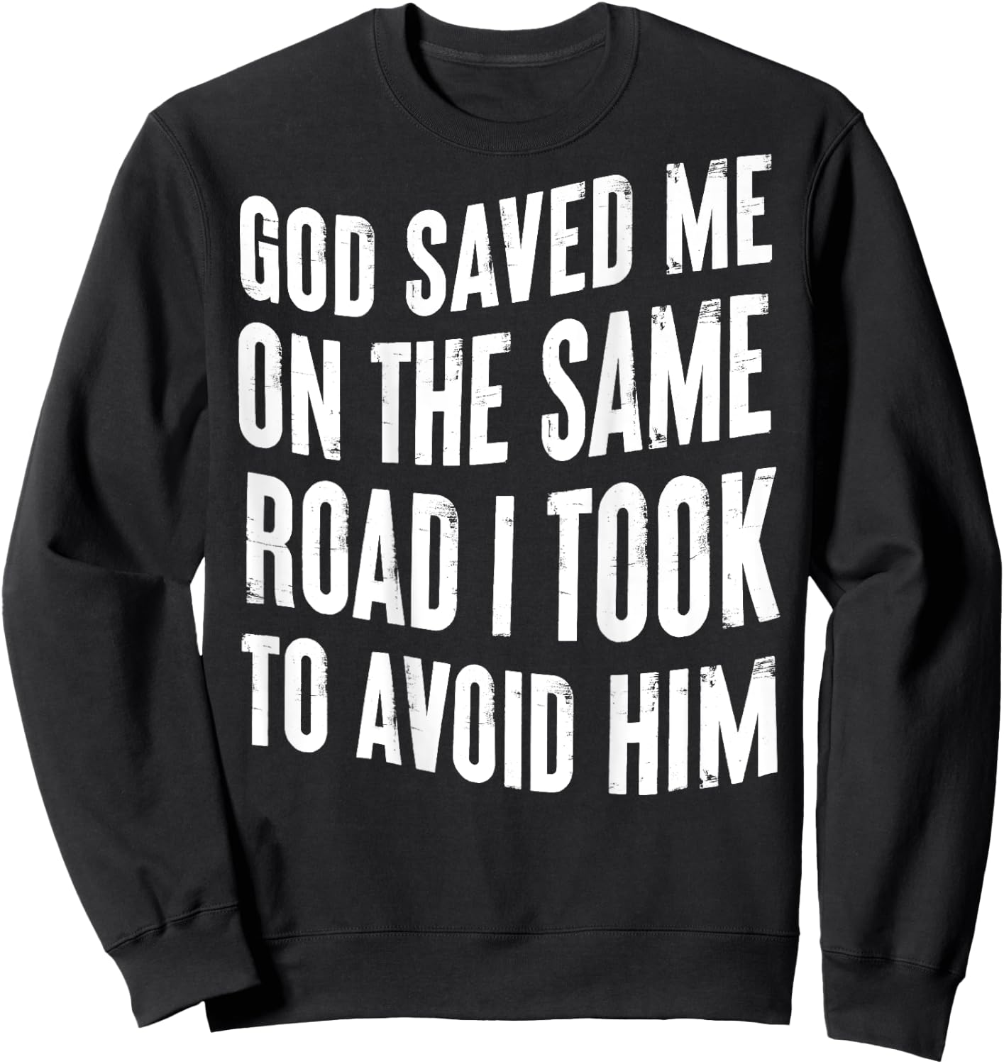 God Saved Me On The Same Road I Took To Avoid Him (BACK) Sweatshirt - Sweatshirt | Black