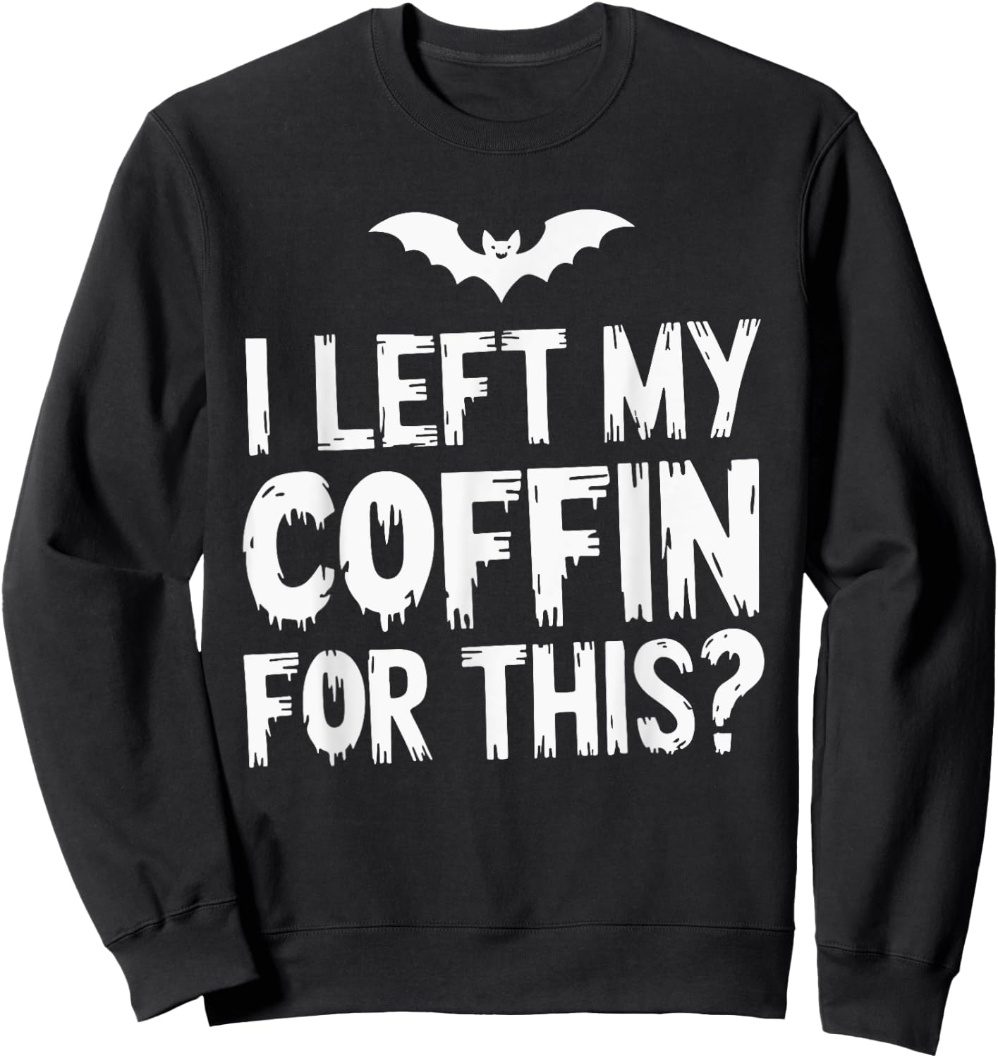 I Left My Coffin For This? Sweatshirt - Sweatshirt | Black