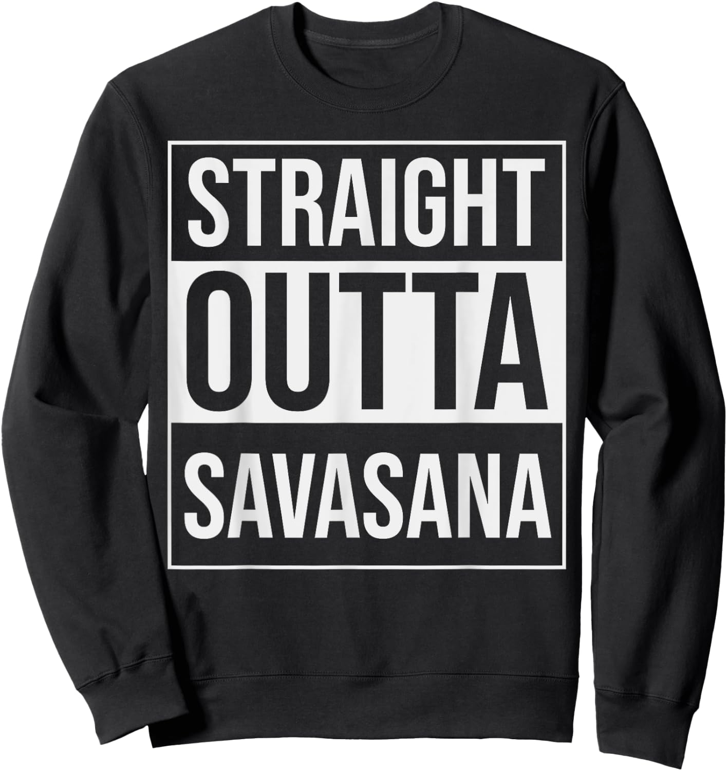 Straight Outta Savasana Funny Yoga Meditation Workout Sweatshirt - Sweatshirt | Black