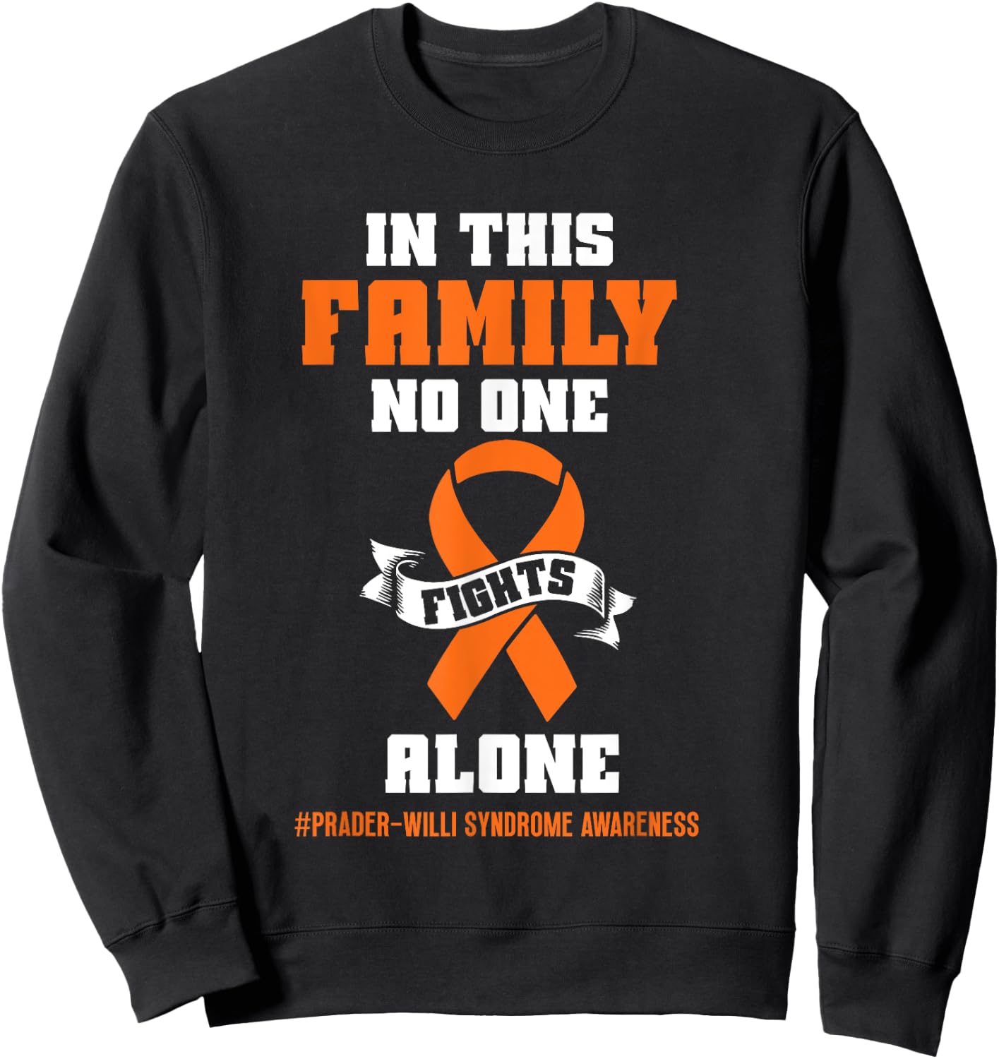 In this family no one Prader Willi Syndrome Awareness Sweatshirt - Sweatshirt | Black