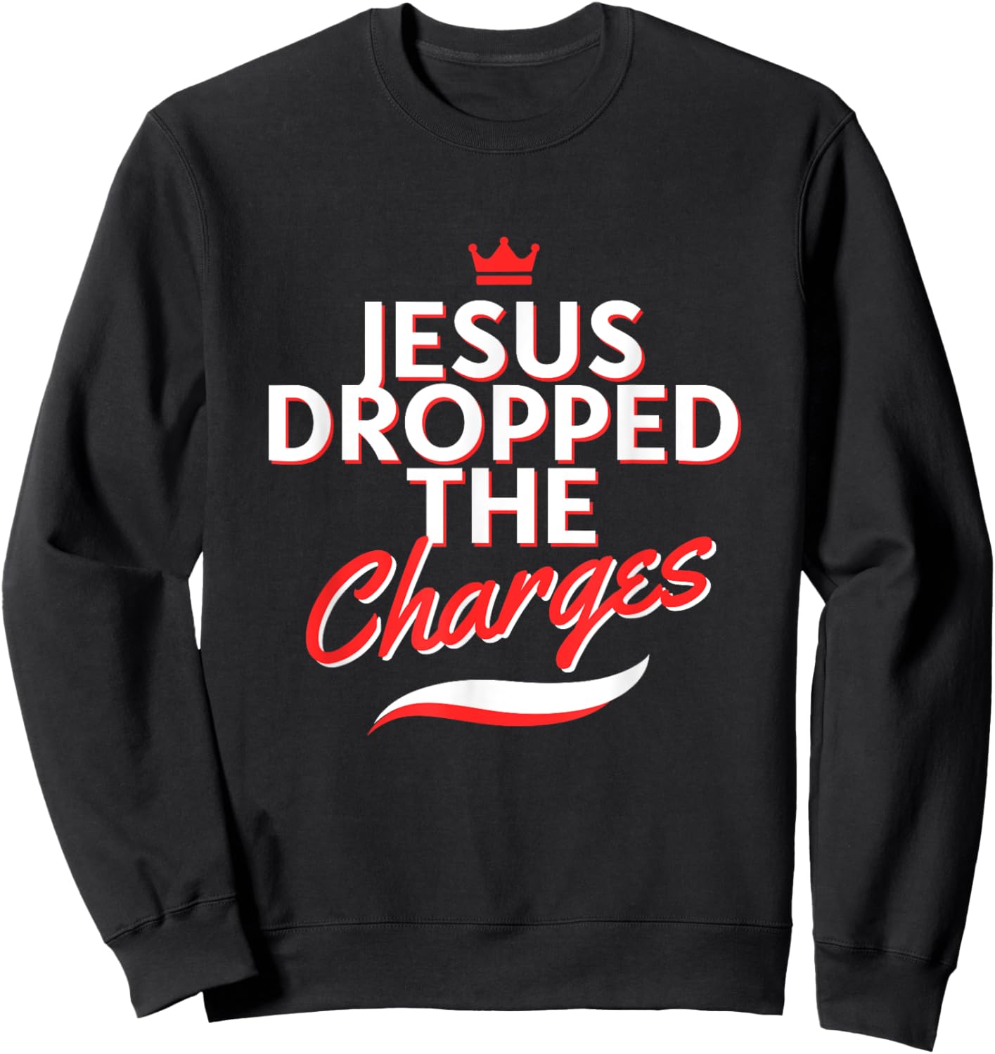 The Official But Jesus Dropped The Charges (Crown Version) Sweatshirt - Sweatshirt | Black