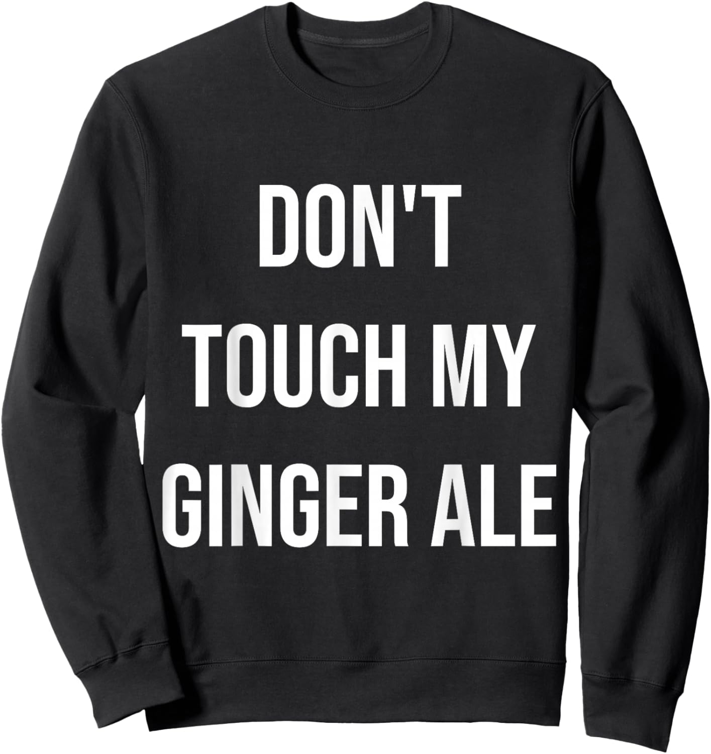 Don't Touch My Ginger Ale Funny Food Foodie Sweatshirt - Sweatshirt | Black