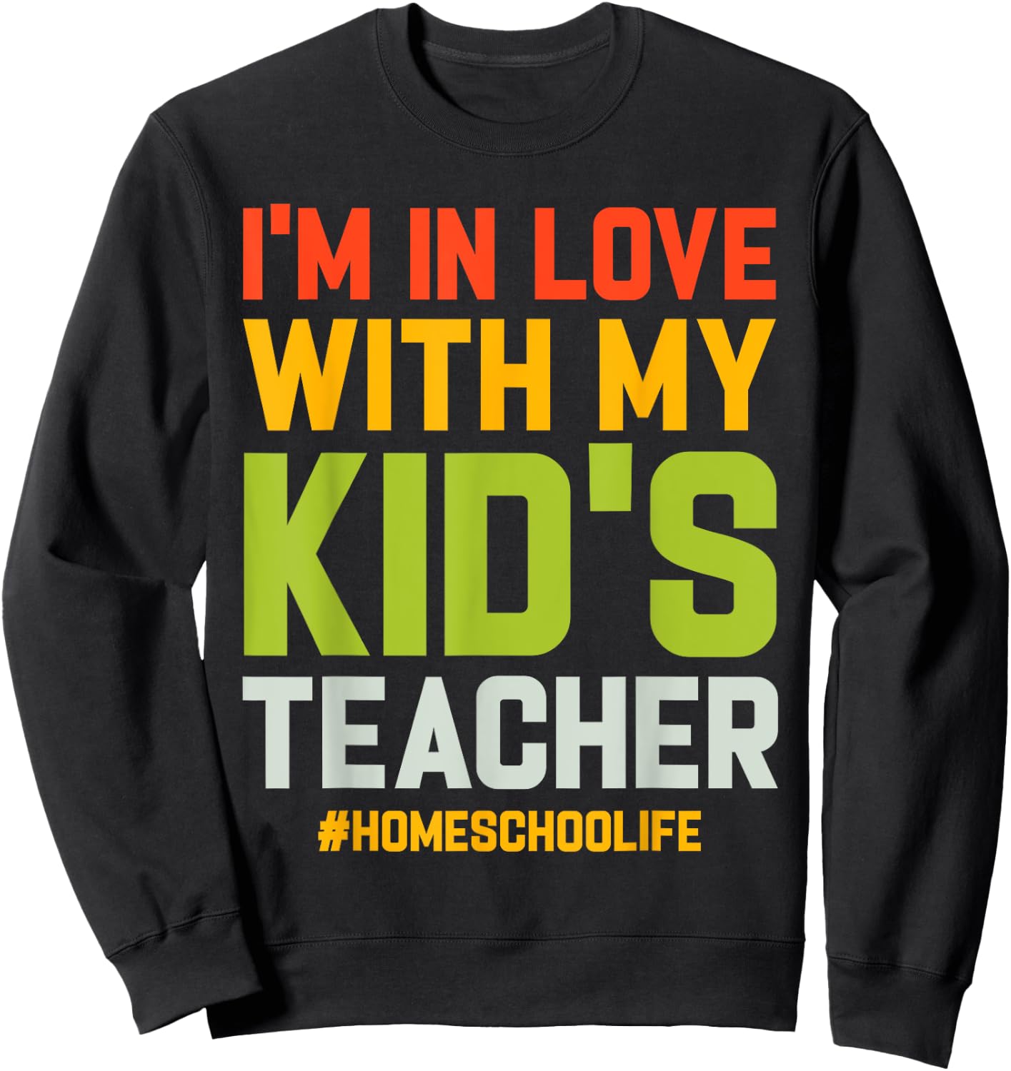 Homeschool Dad Im In Love With My Kids Teacher Homeschooling Sweatshirt - Sweatshirt | Black