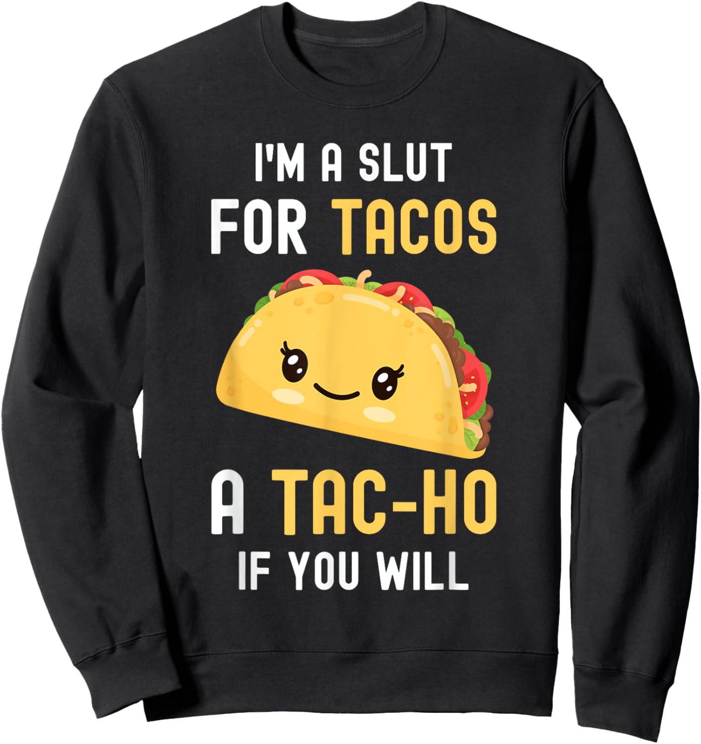 Funny Taco I'm A Slut For TACOS Cute Adorable Kawaii Food Sweatshirt - Sweatshirt | Black