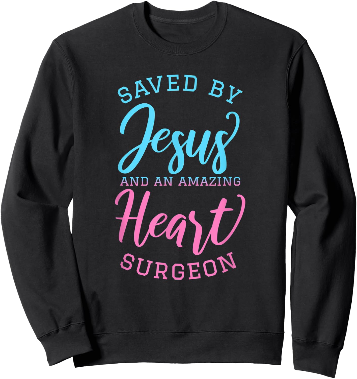 Saved By Jesus and An Amazing Heart Surgeon Faith Surgery Sweatshirt - Sweatshirt | Black