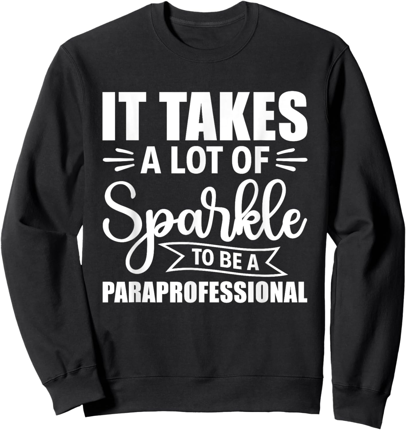 It Takes A Lot Of Sparkle To Be A Paraprofessional Para Sweatshirt - Sweatshirt | Black