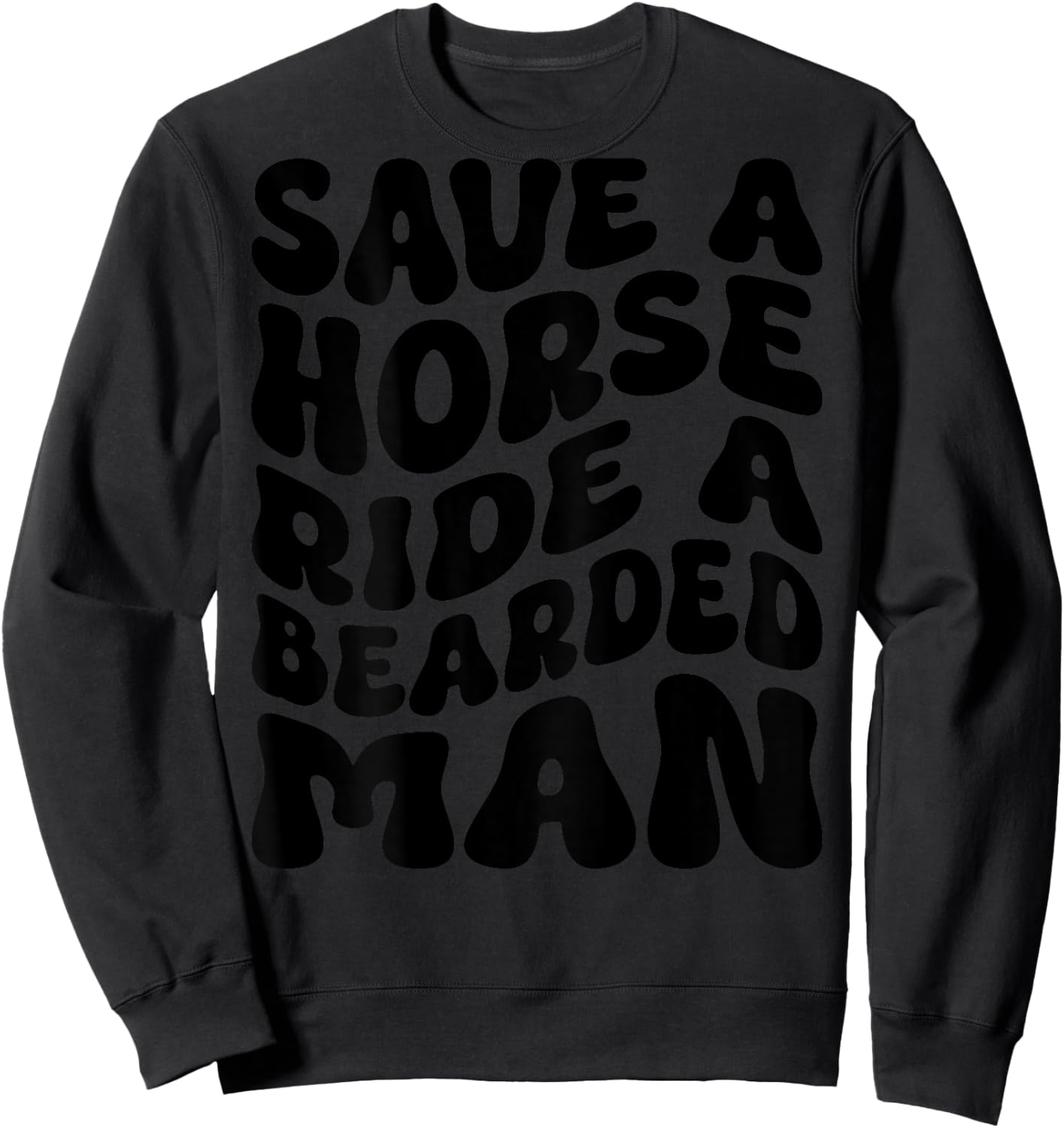 Funny Save A Horse Ride A Bearded Man Groovy (On Back) Sweatshirt - Sweatshirt | Black