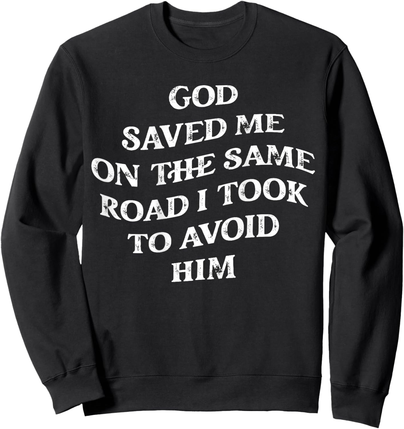 God Saved Me On The Same Road I Took To Avoid Him, Christian Sweatshirt - Sweatshirt | Black