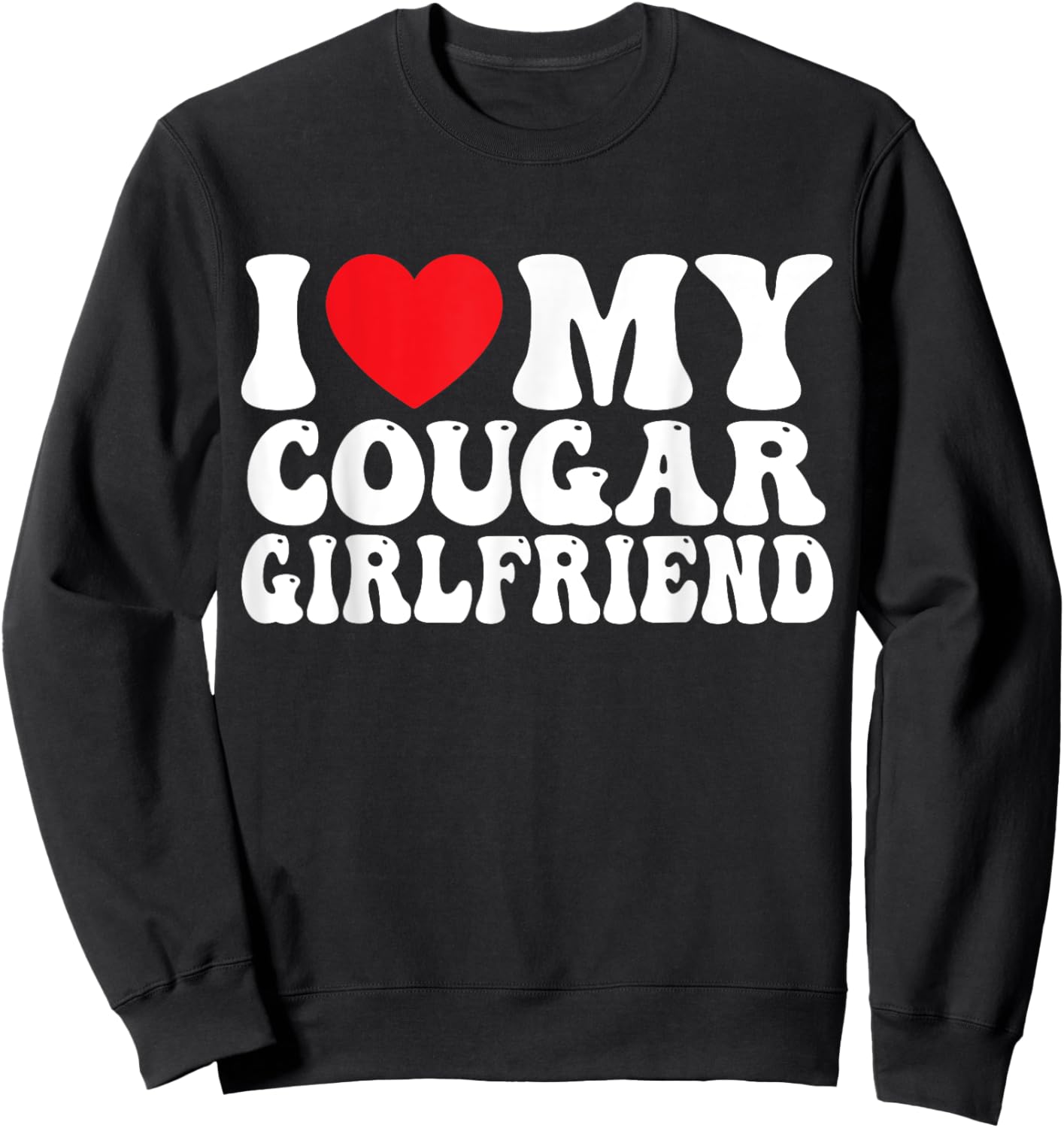 I Love My Cougar Girlfriend Sweatshirt - Sweatshirt | Black