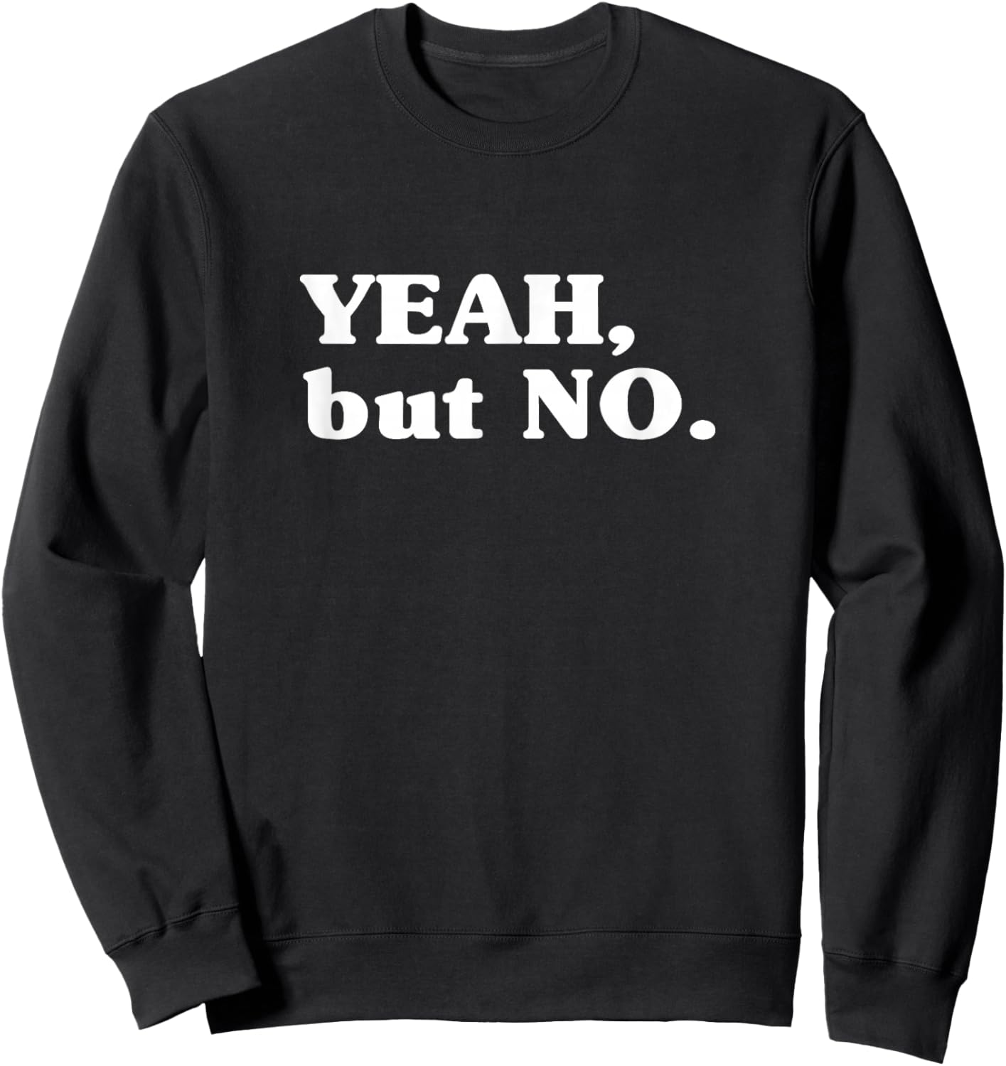 Yeah But No (Funny) Sweatshirt - Sweatshirt | Black