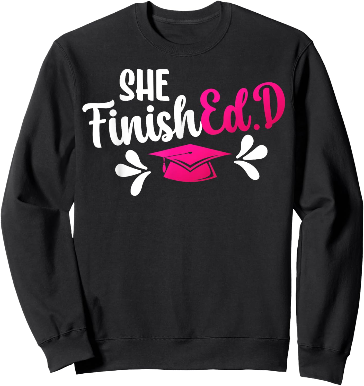 She FinishEd.D Doctor Of Education Graduate Ed.D Graduation Sweatshirt - Sweatshirt | Black