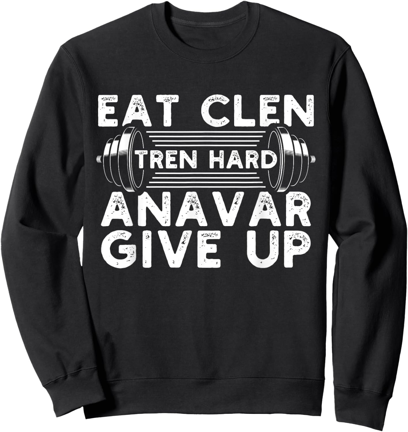 Eat Clen Tren Hard Anavar Give Up Idea for a Gym lover Sweatshirt - Sweatshirt | Black